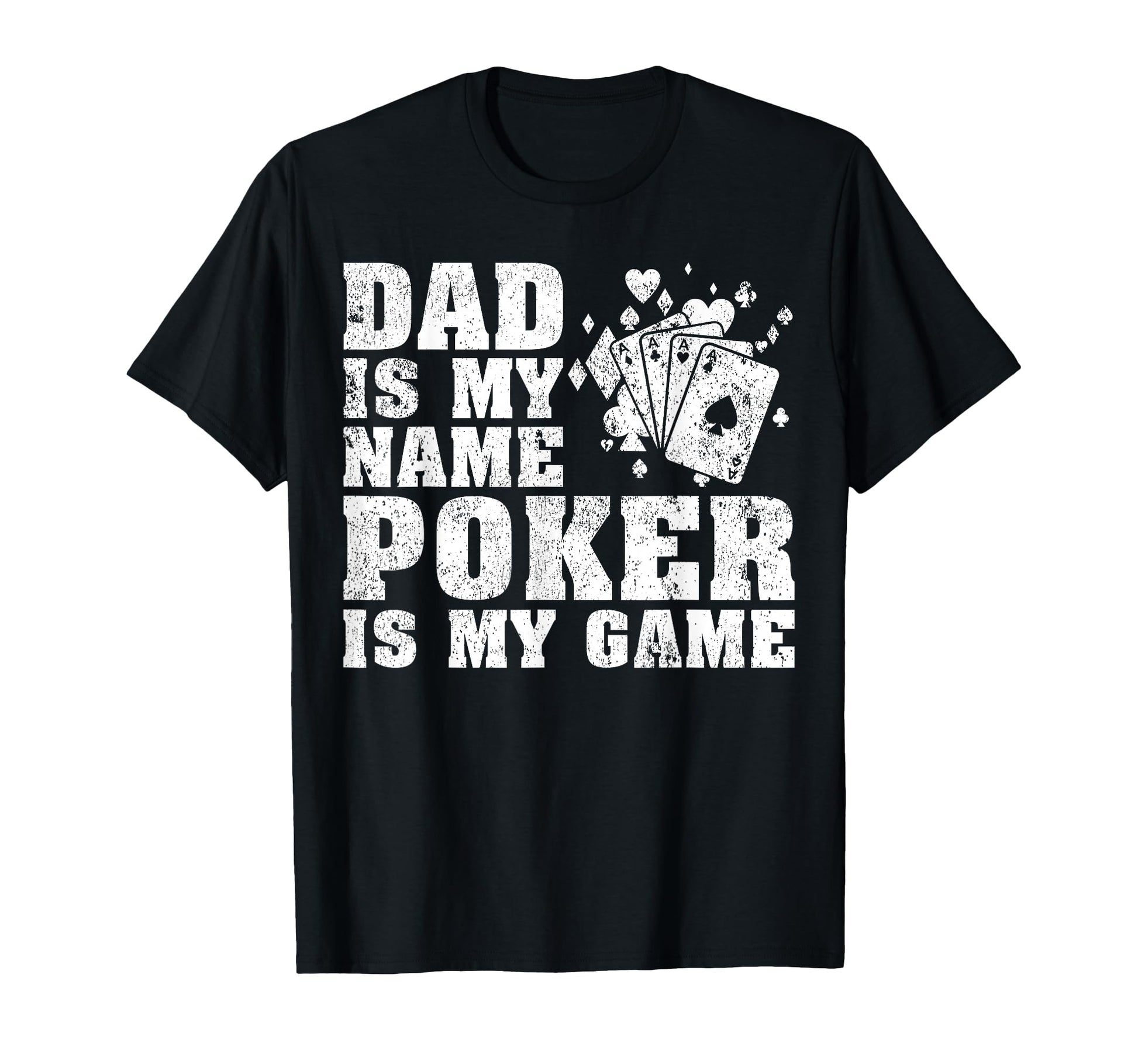 Funny Dad Is My Name Poker Is My T-Shirt - Aesthetic Graphic Men Women - T-Shirt, Sweatshirt, Hoodie