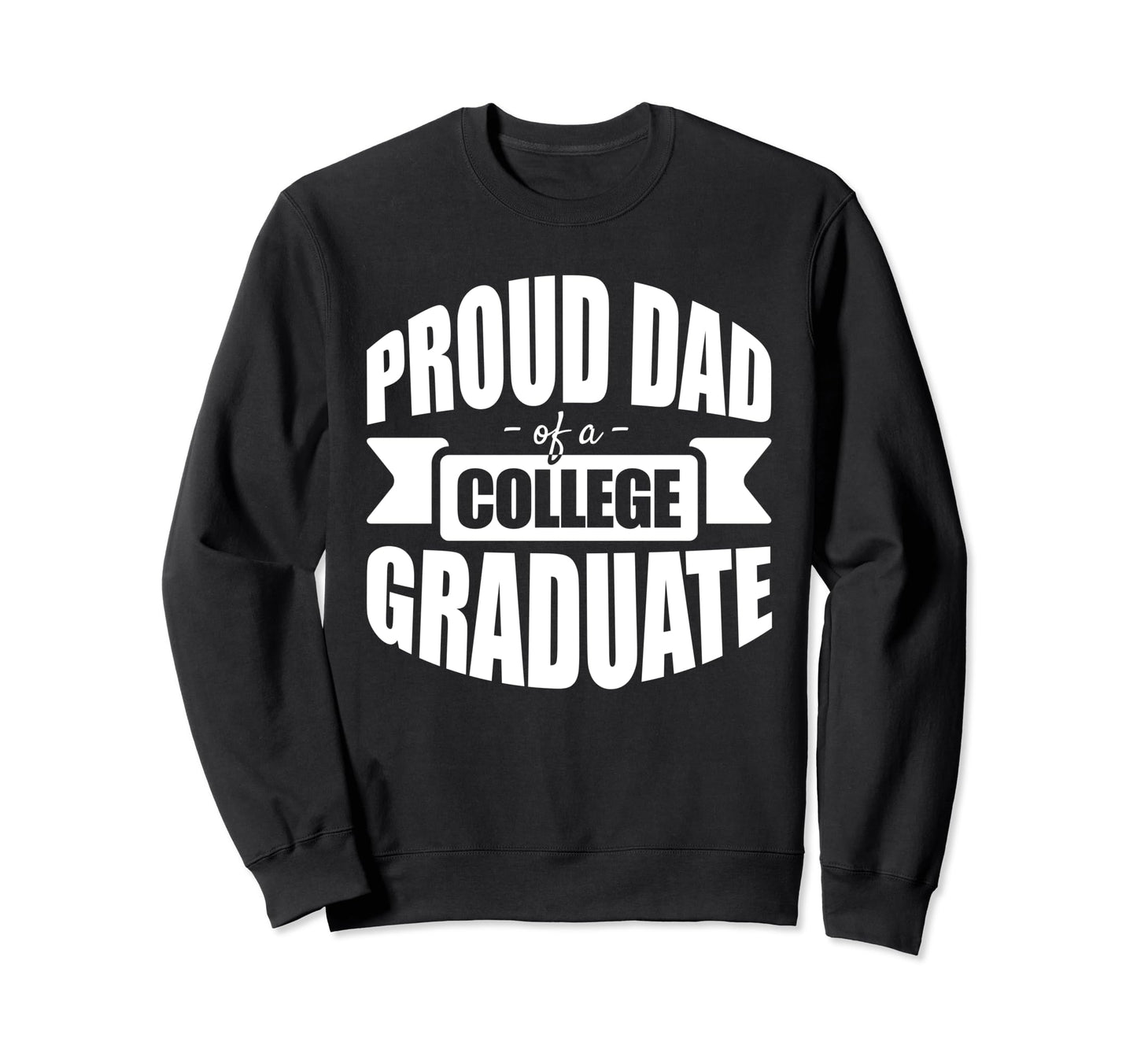 Celebratory Proud Dad College Sweatshirt - Unique Graphic for Adults - T-Shirt, Sweatshirt, Hoodie