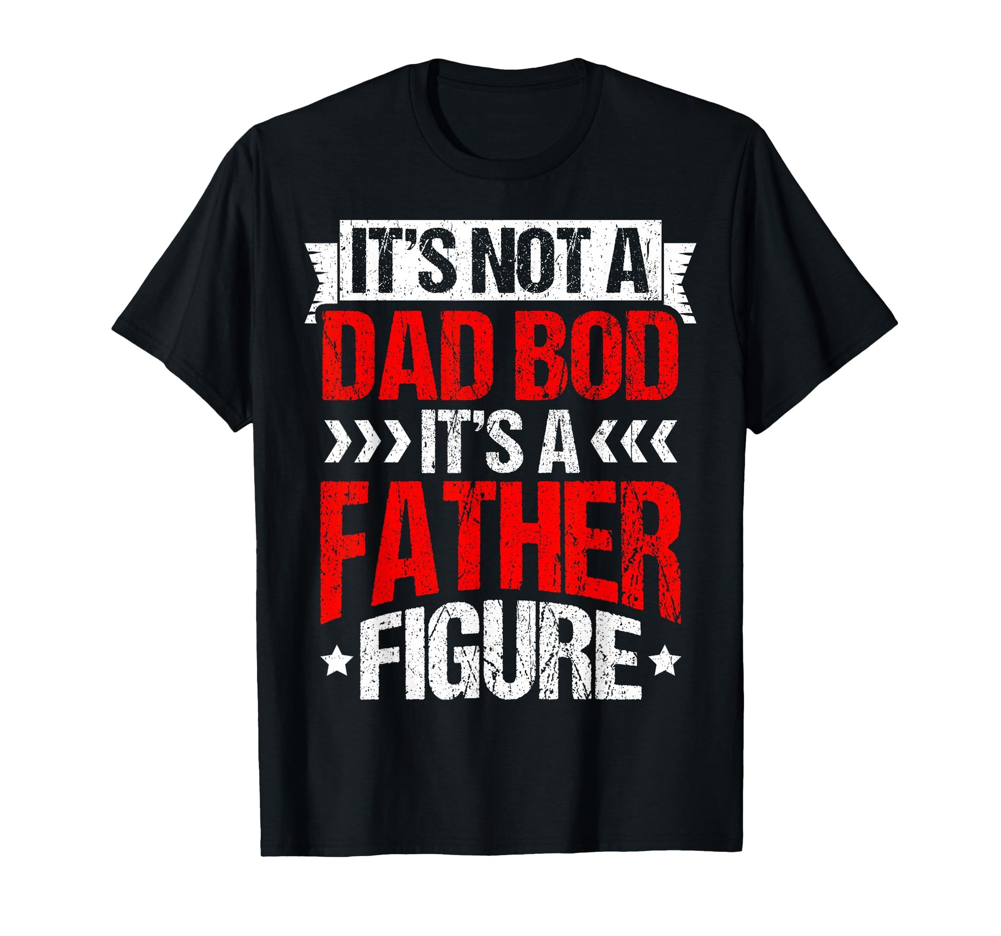 Its Not Dad Bod Its Father Figure T-Shirt - Unique Graphic Men Women - T-Shirt, Sweatshirt, Hoodie
