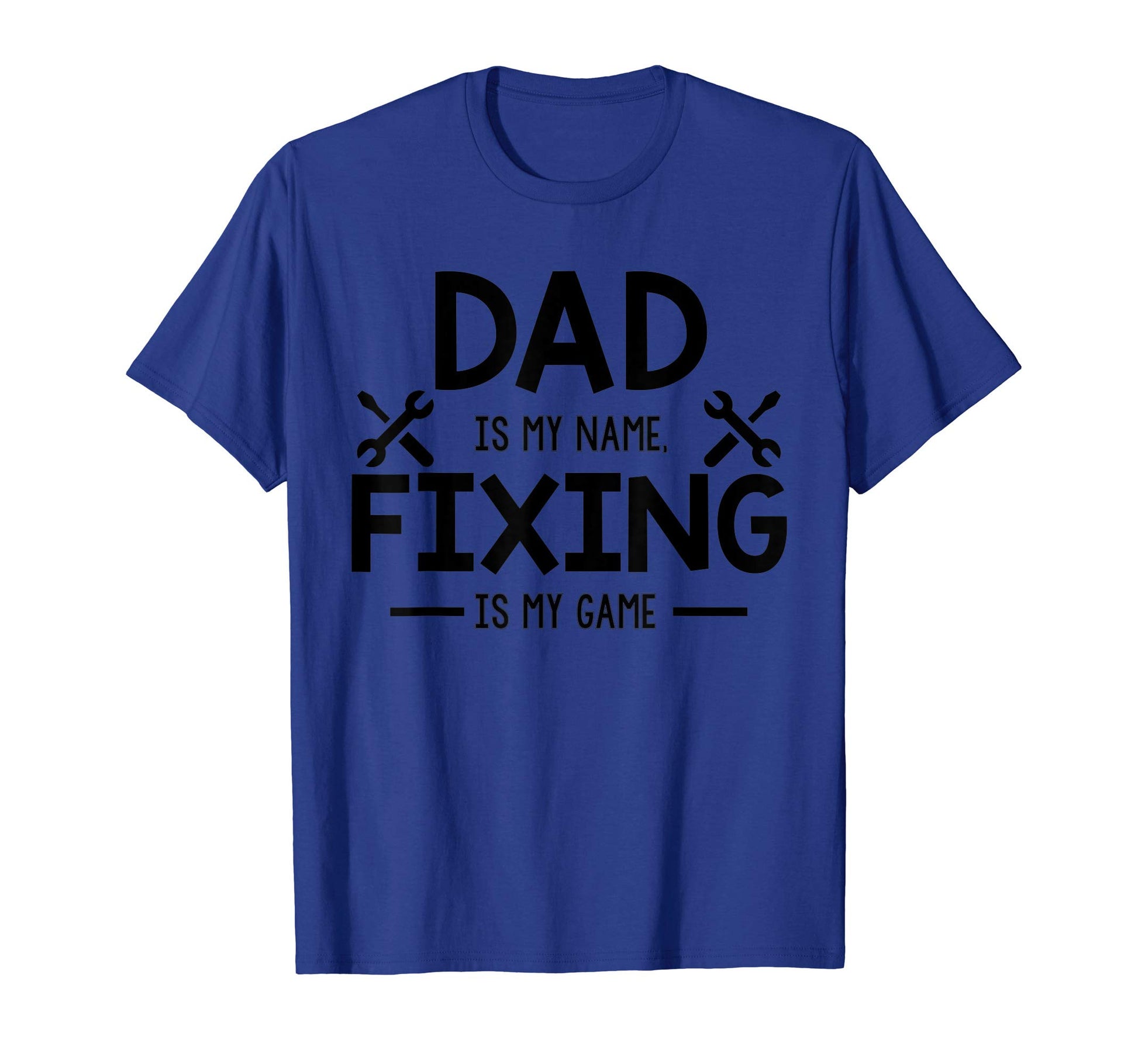 Dad Is My Name Fixing Is My Game T-Shirt - Streetwear Style for Adults - T-Shirt, Sweatshirt, Hoodie