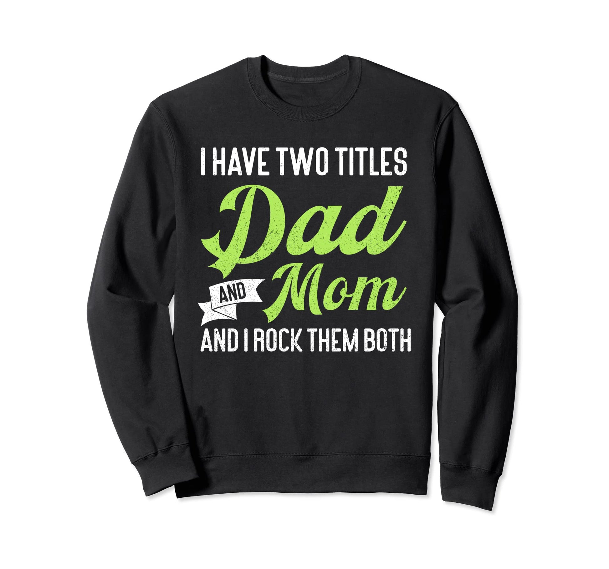 I Have Two Titles Dad And Mom And Sweatshirt - Minimalist Print for Adults - T-Shirt, Sweatshirt, Hoodie