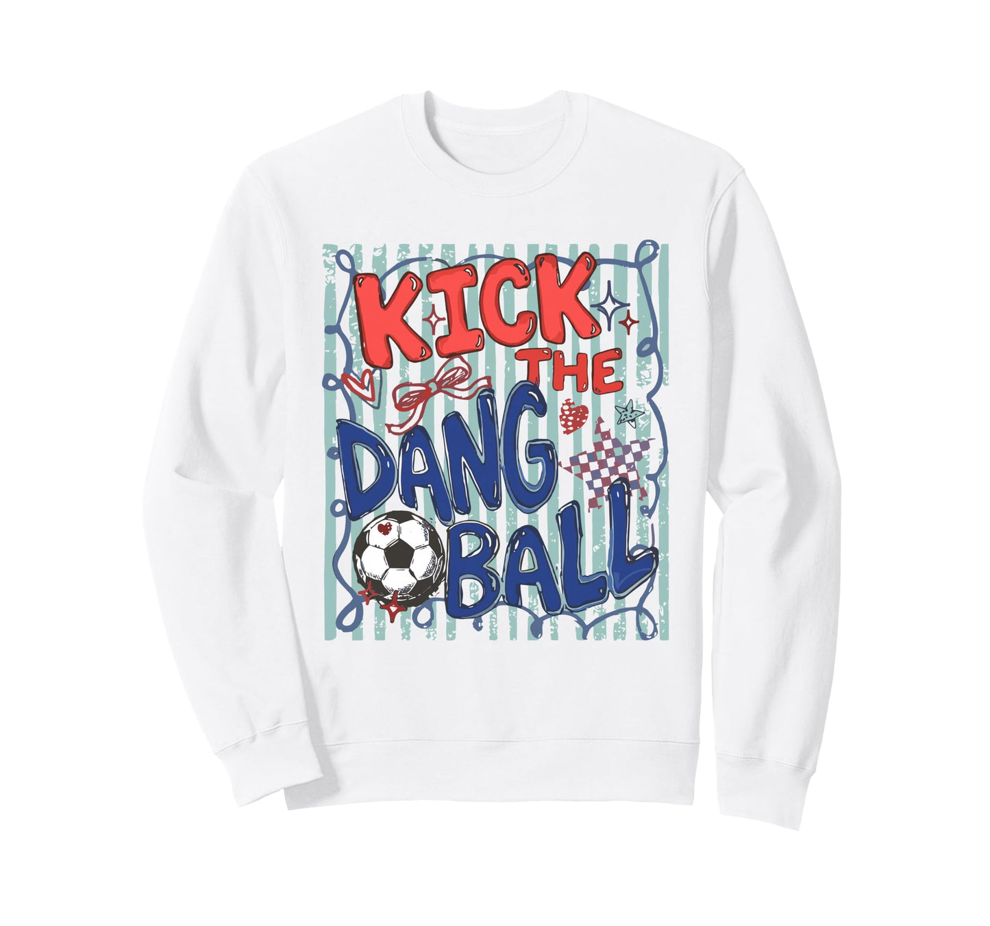 Kick Dang Ball Soccer Ball Game Sweatshirt - Aesthetic Graphic for Adults - T-Shirt, Sweatshirt, Hoodie