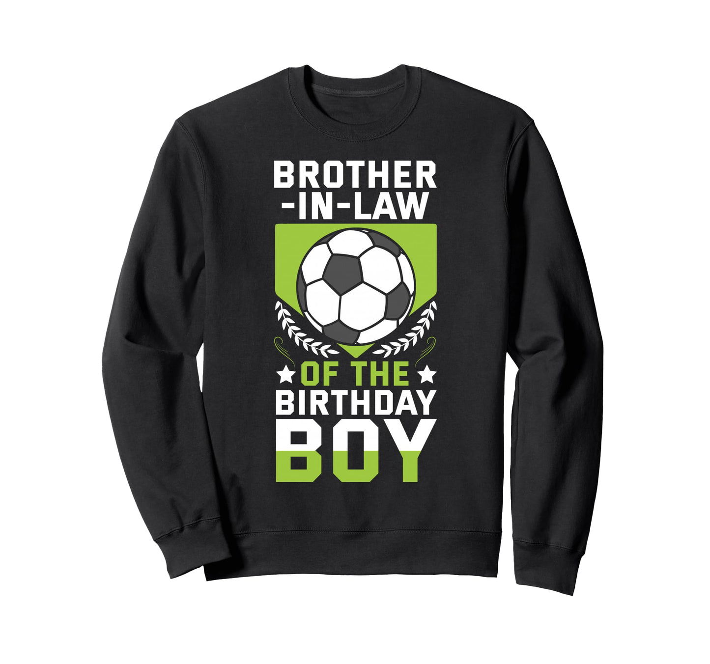 Brother Law Birthday Soccer Sweatshirt - Fun Novelty Design Men Women - T-Shirt, Sweatshirt, Hoodie