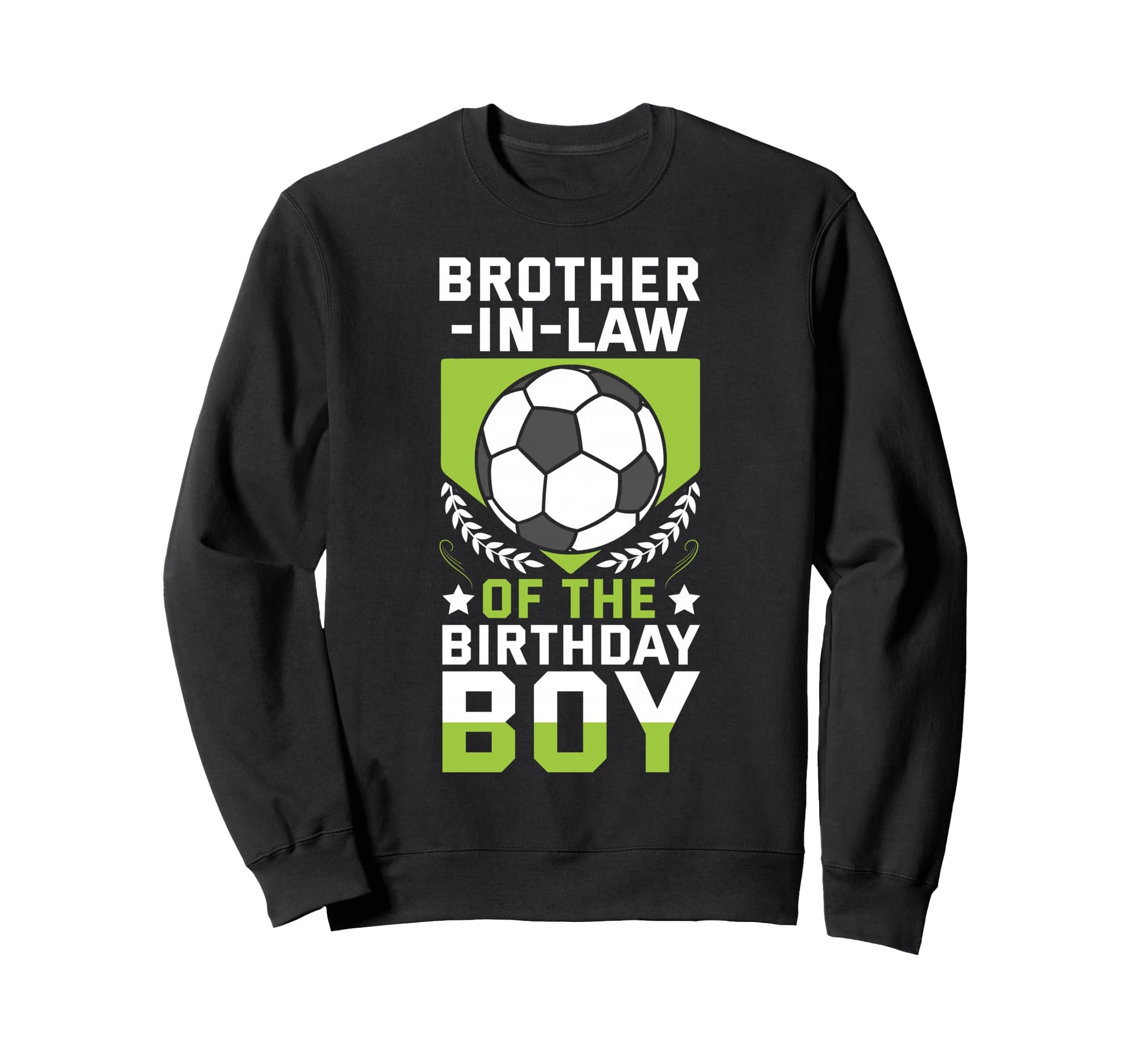 Brother Law Birthday Soccer Sweatshirt - Fun Novelty Design Men Women - T-Shirt, Sweatshirt, Hoodie