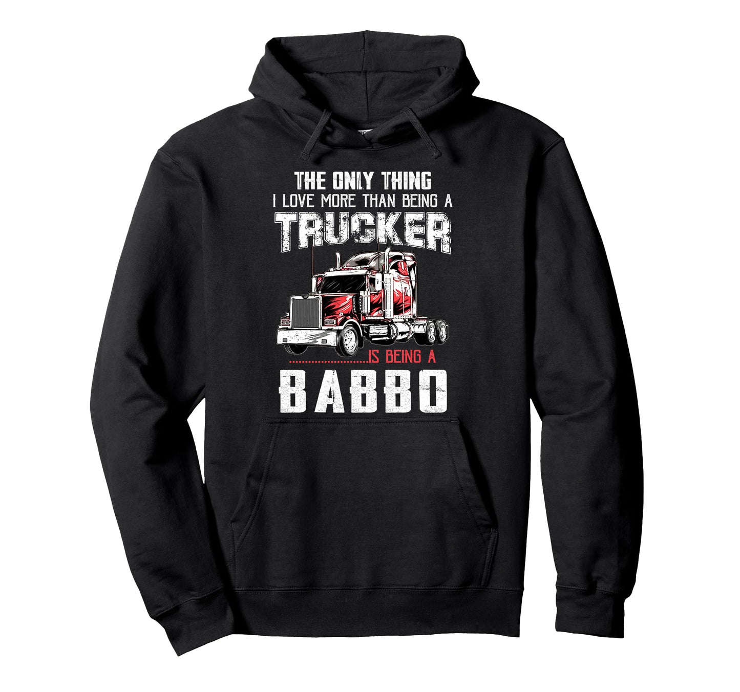 Trucker Babbo Dad Truck Driver Daddy Hoodie - Unique Graphic Unisex - T-Shirt, Sweatshirt, Hoodie
