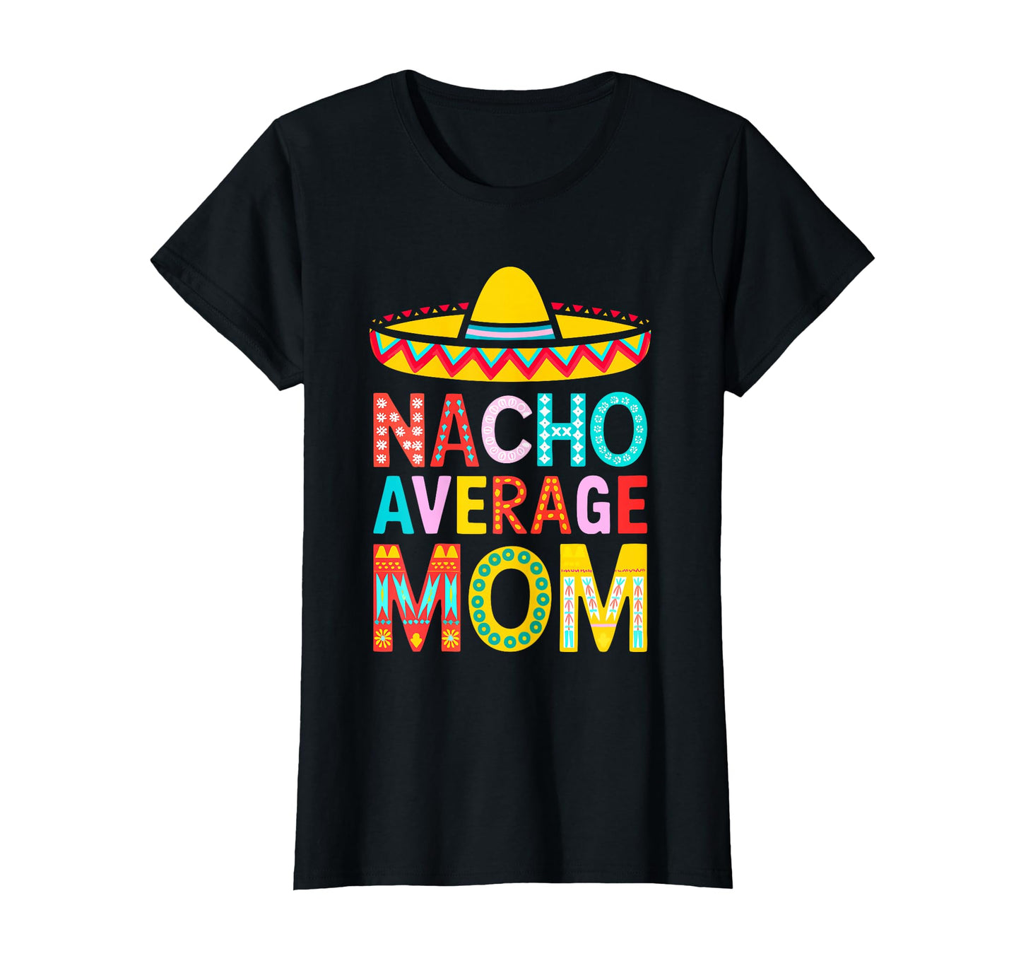 Nacho Average Mom Mexican Mommy T-Shirt - Casual Everyday Wear for Adults - T-Shirt, Sweatshirt, Hoodie