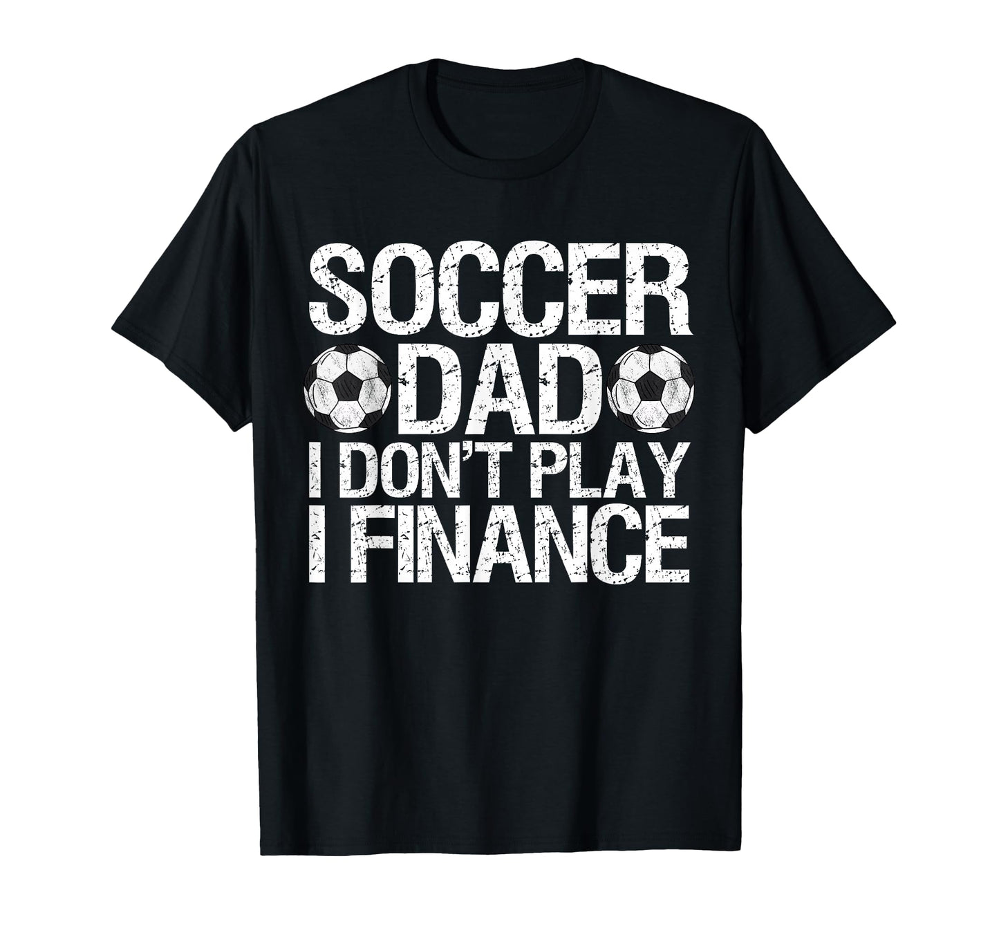 Funny Soccer Dad I Dont Play I T-Shirt - Fun Novelty Design for Adults - T-Shirt, Sweatshirt, Hoodie