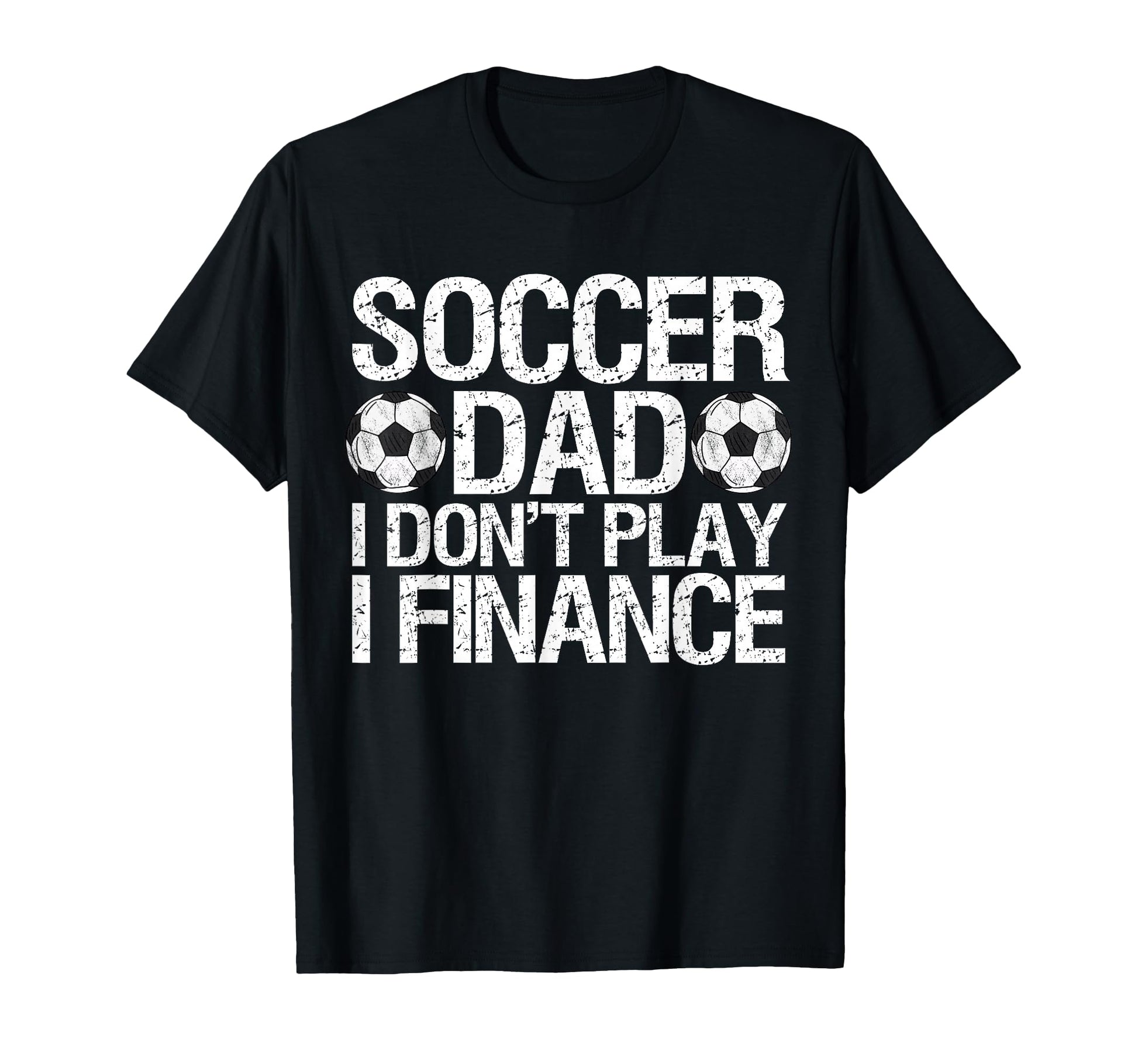 Funny Soccer Dad I Dont Play I T-Shirt - Fun Novelty Design for Adults - T-Shirt, Sweatshirt, Hoodie