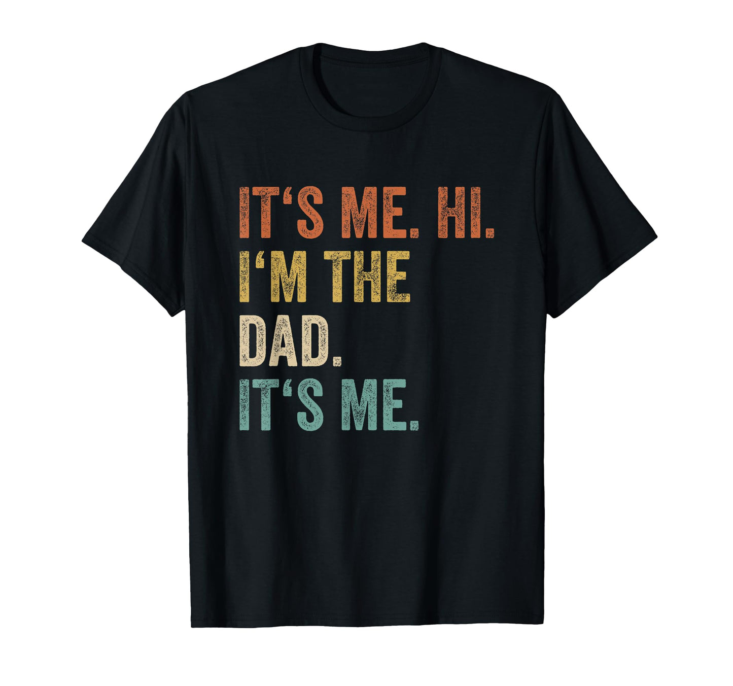 Its Me Hi Im Dad Its Me Funny Father T-Shirt - Casual Everyday Wear Unisex - T-Shirt, Sweatshirt, Hoodie