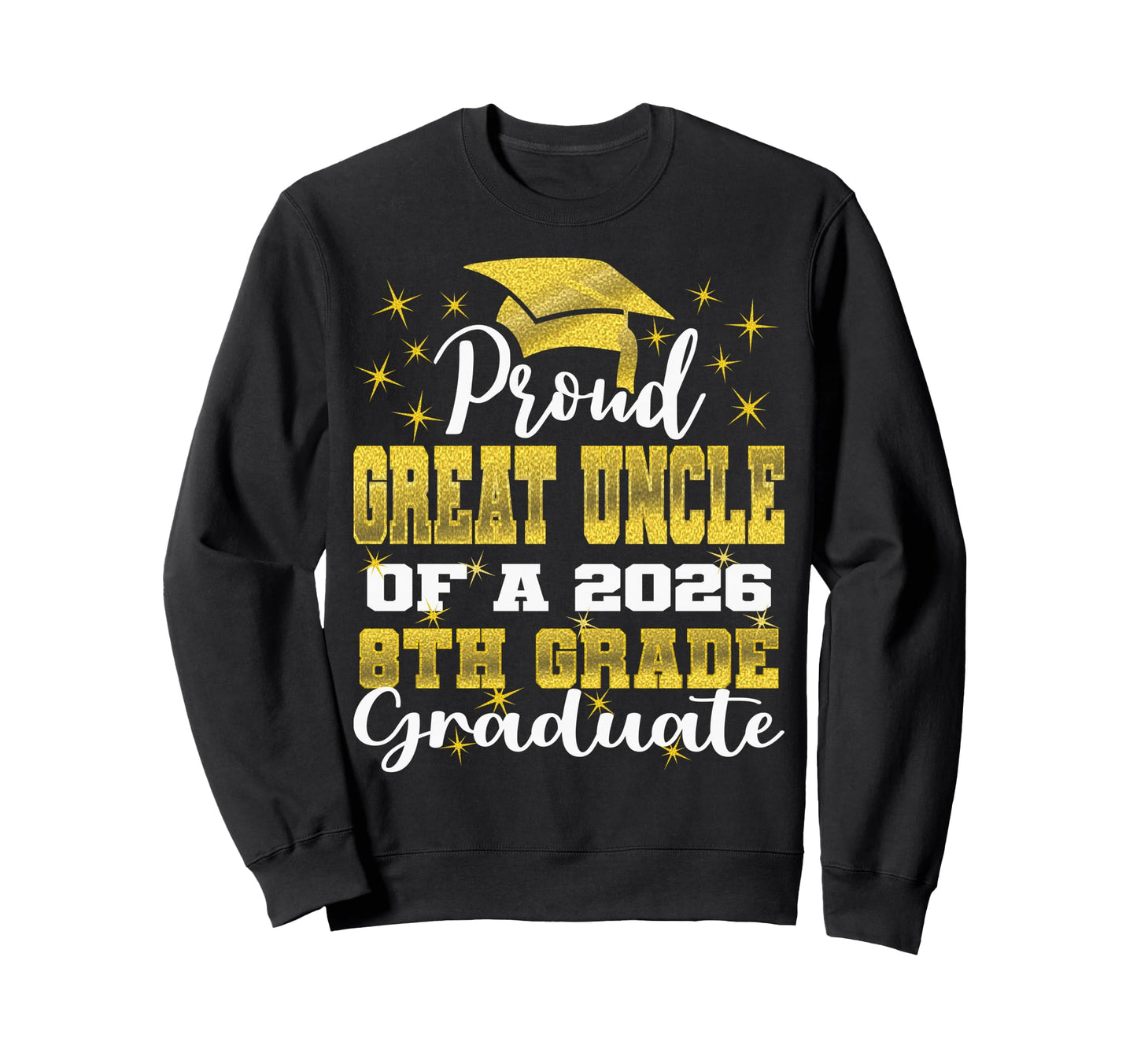 Proud Great Uncle 8Th Grade Sweatshirt - Aesthetic Graphic Men Women - T-Shirt, Sweatshirt, Hoodie
