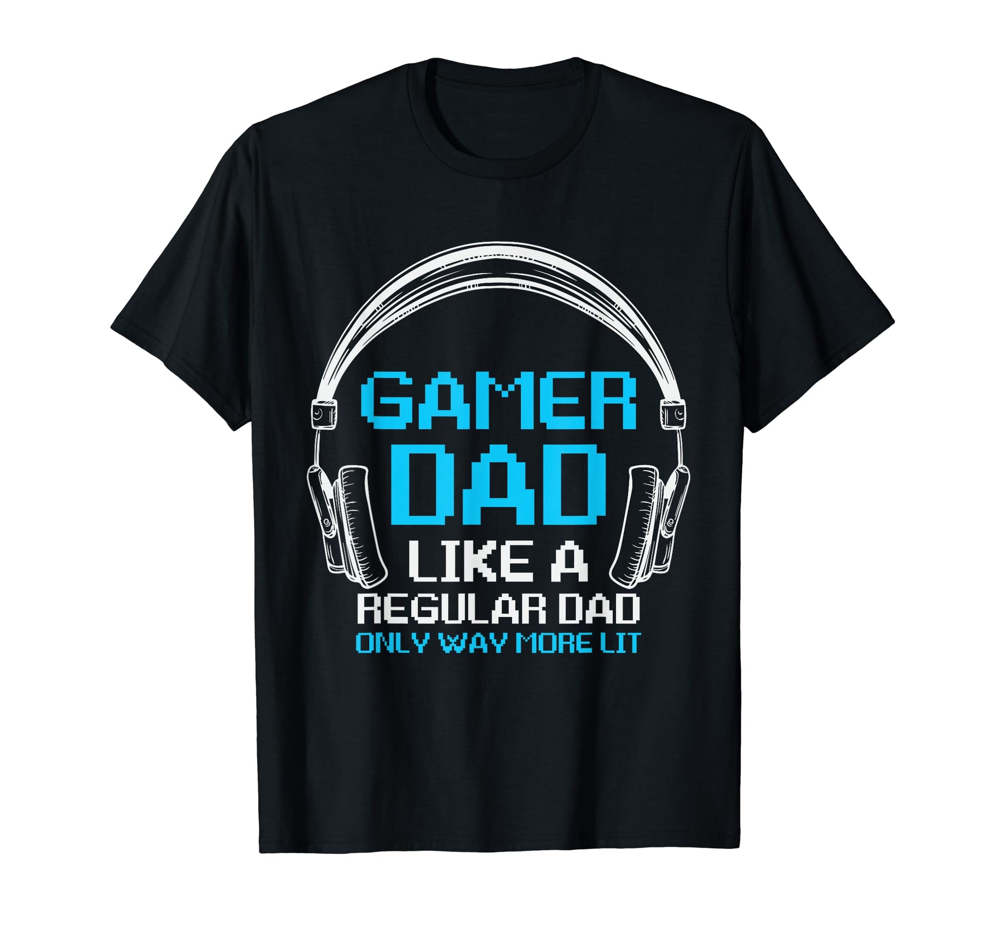 Fathers Day Gamer Dad More Lit Than T-Shirt - Trendy Graphic for Adults - T-Shirt, Sweatshirt, Hoodie