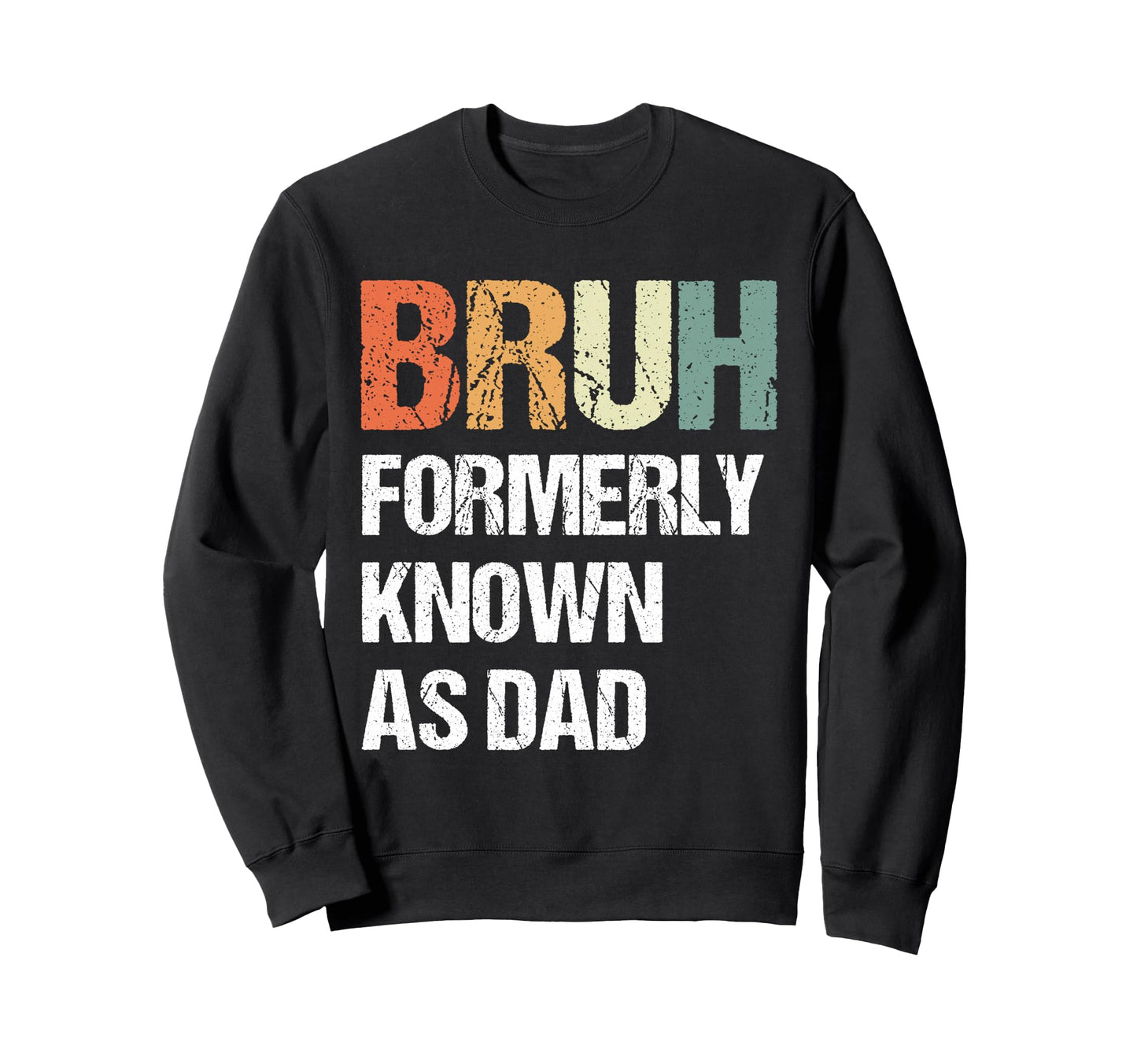Bruh Known Formerly As Dad Dad Sweatshirt - Aesthetic Graphic Men Women - T-Shirt, Sweatshirt, Hoodie