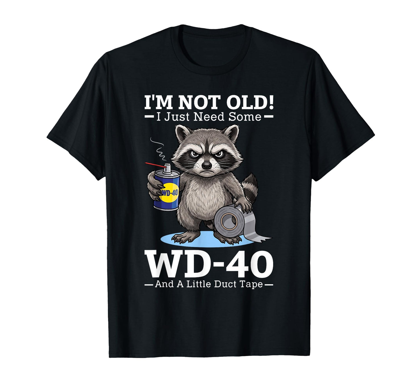 Im Not Old I Just Need Some Wd 40 T-Shirt - Streetwear Style for Adults - T-Shirt, Sweatshirt, Hoodie