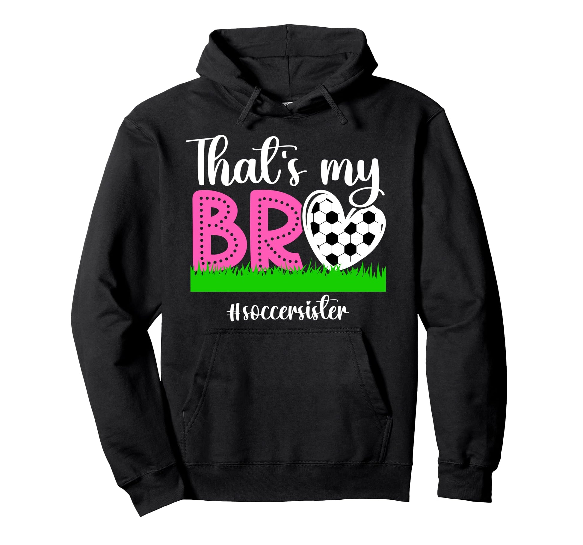 Thats My Bro Soccer Sister Soccer Player Hoodie - Novelty Apparel Unisex - T-Shirt, Sweatshirt, Hoodie