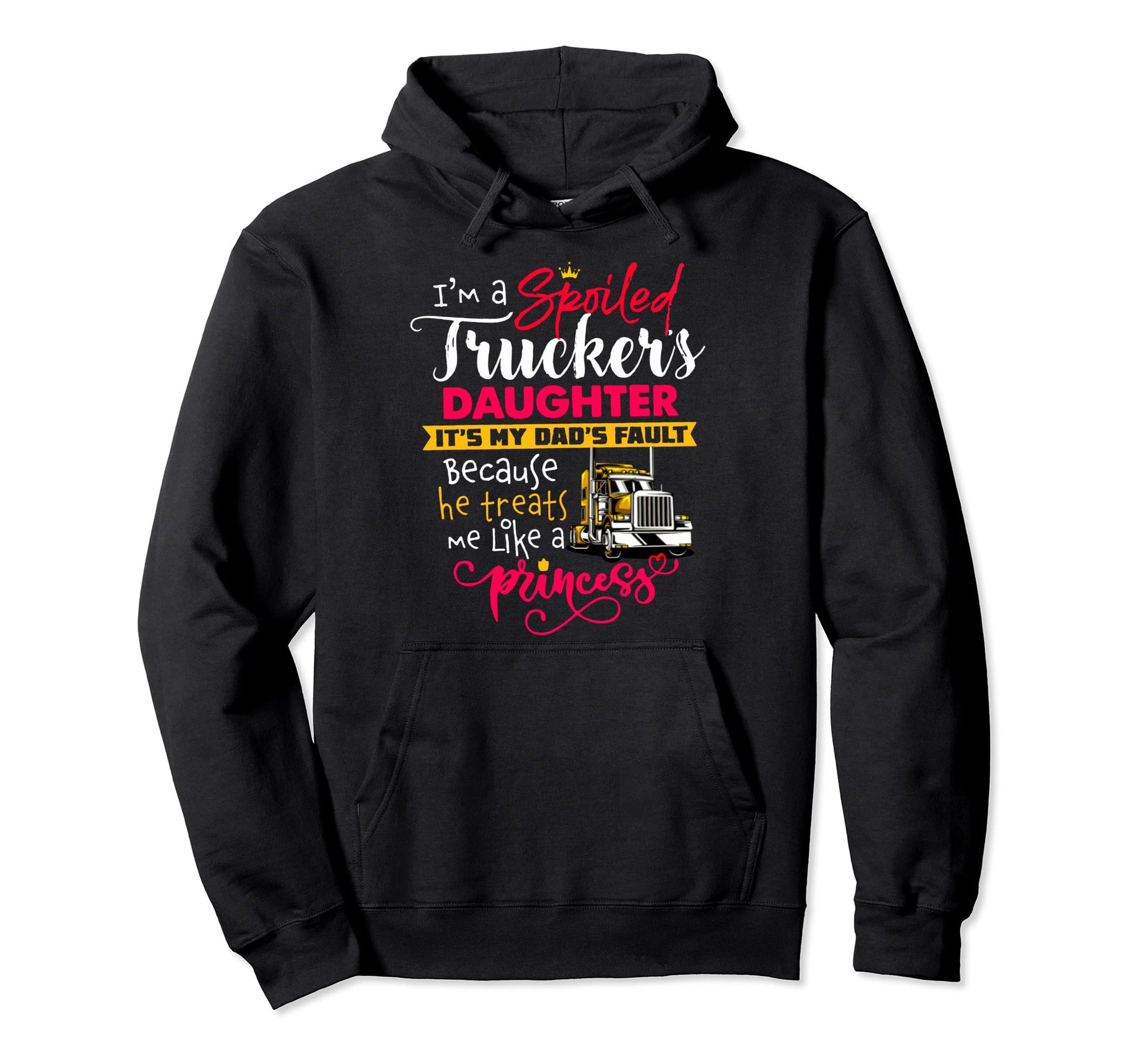 Im Spoiled Truckers Daughter Its My Hoodie - Aesthetic Graphic Men Women - T-Shirt, Sweatshirt, Hoodie