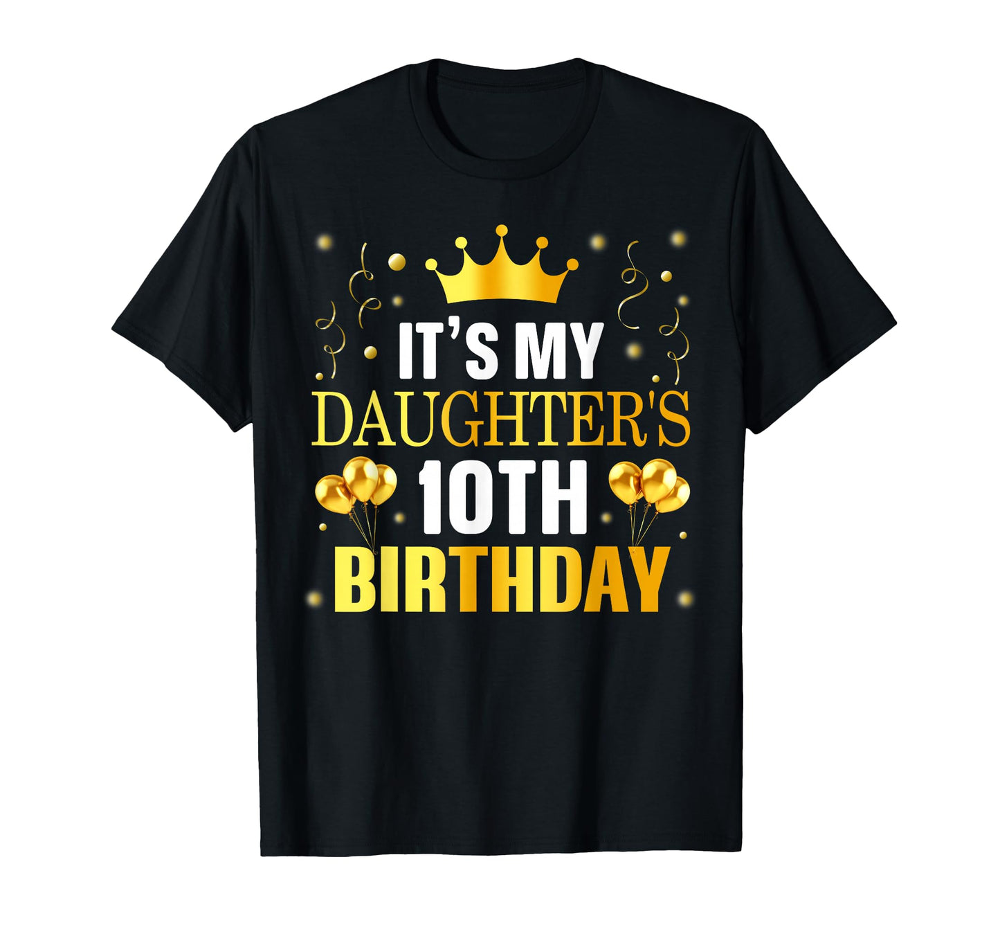 Its My Daughters 10Th Birthday Happy T-Shirt - Novelty Apparel for Adults - T-Shirt, Sweatshirt, Hoodie