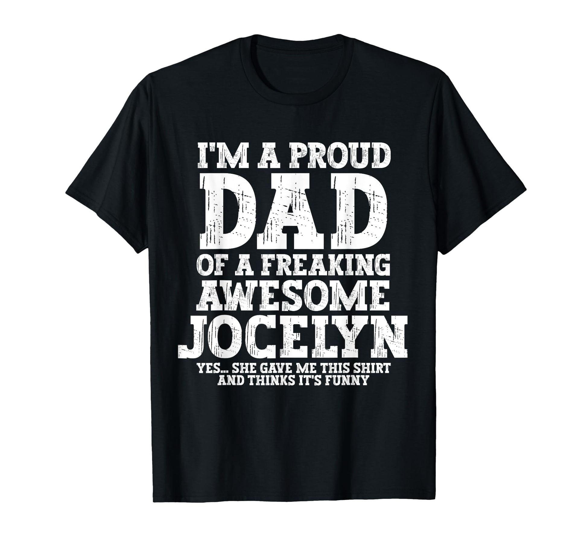 Dad Jocelyn Personalized Name Funny T-Shirt - Unique Graphic Men Women - T-Shirt, Sweatshirt, Hoodie