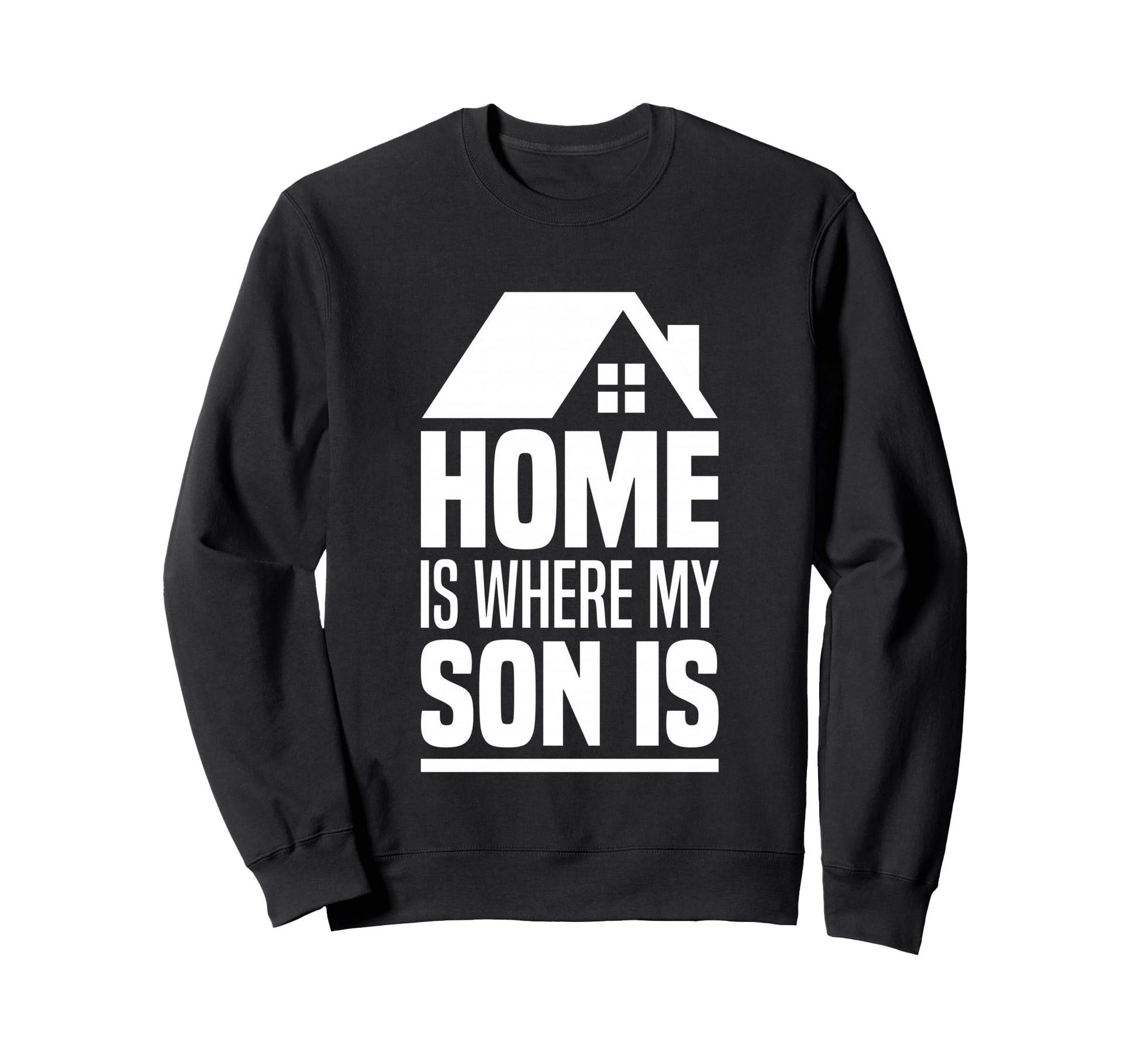 Home Is Where My Son Is Parents Sweatshirt - Custom Art Print for Adults - T-Shirt, Sweatshirt, Hoodie