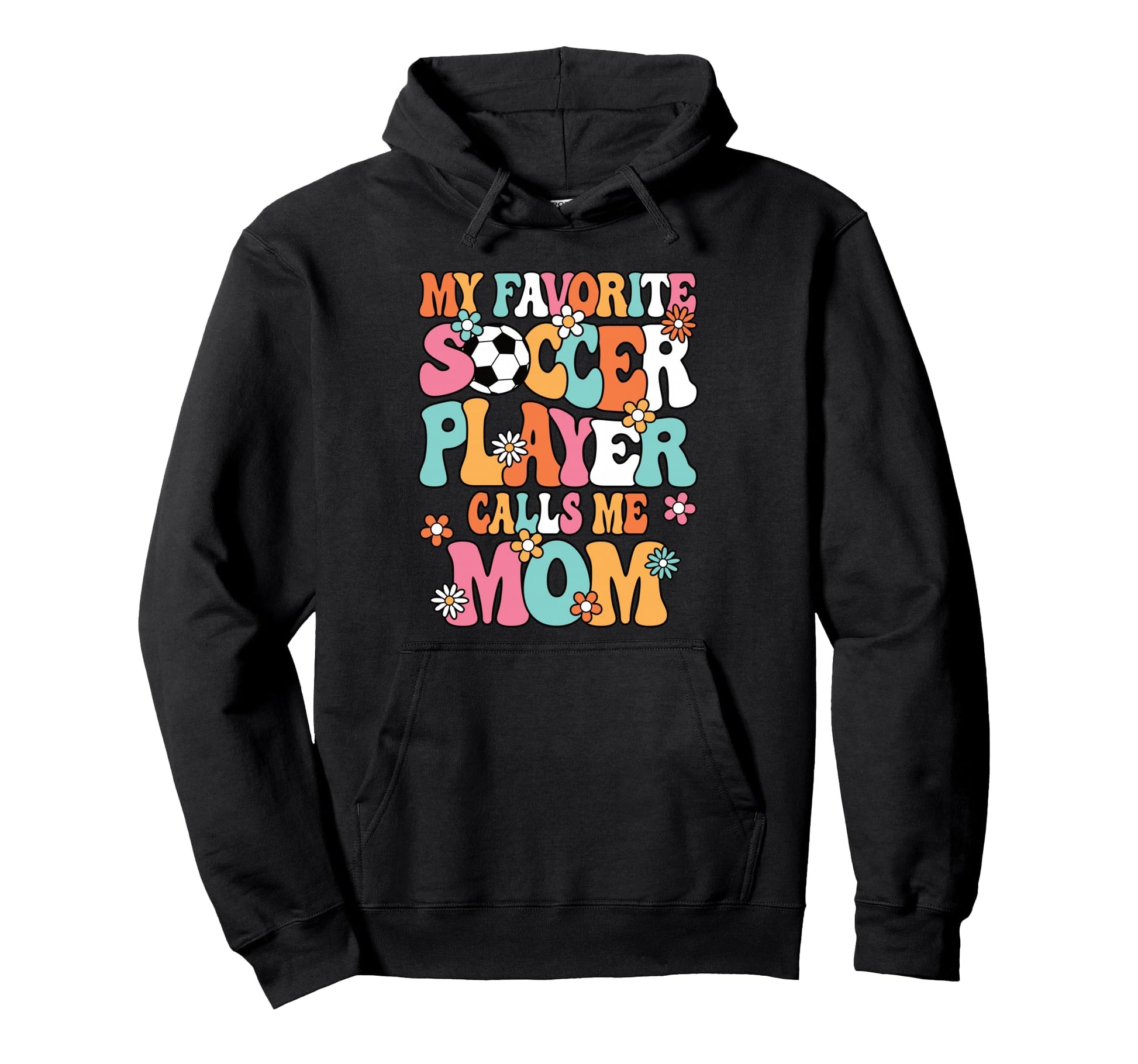 My Favorite Soccer Player Calls Me Mom Hoodie - Fun Novelty Design Unisex - T-Shirt, Sweatshirt, Hoodie
