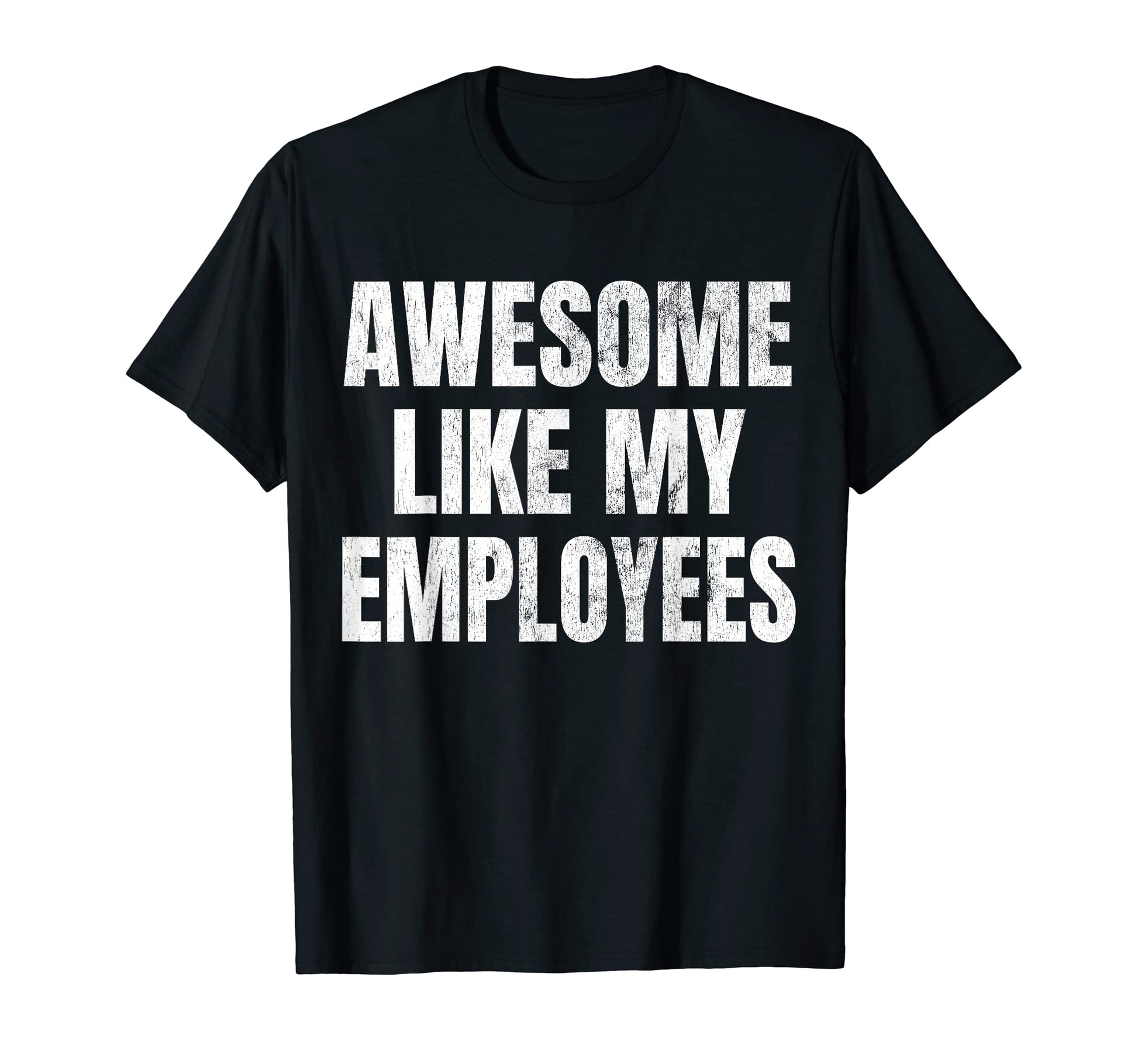 Awesome Like My Employees Fathers Day T-Shirt - Aesthetic Graphic Unisex - T-Shirt, Sweatshirt, Hoodie