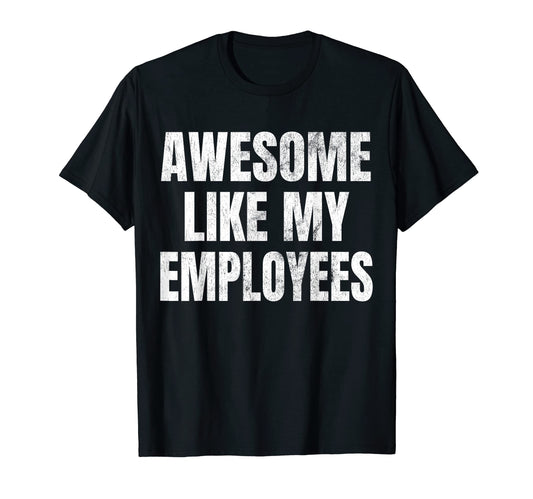 Awesome Like My Employees Fathers Day T-Shirt - Aesthetic Graphic Unisex - T-Shirt, Sweatshirt, Hoodie