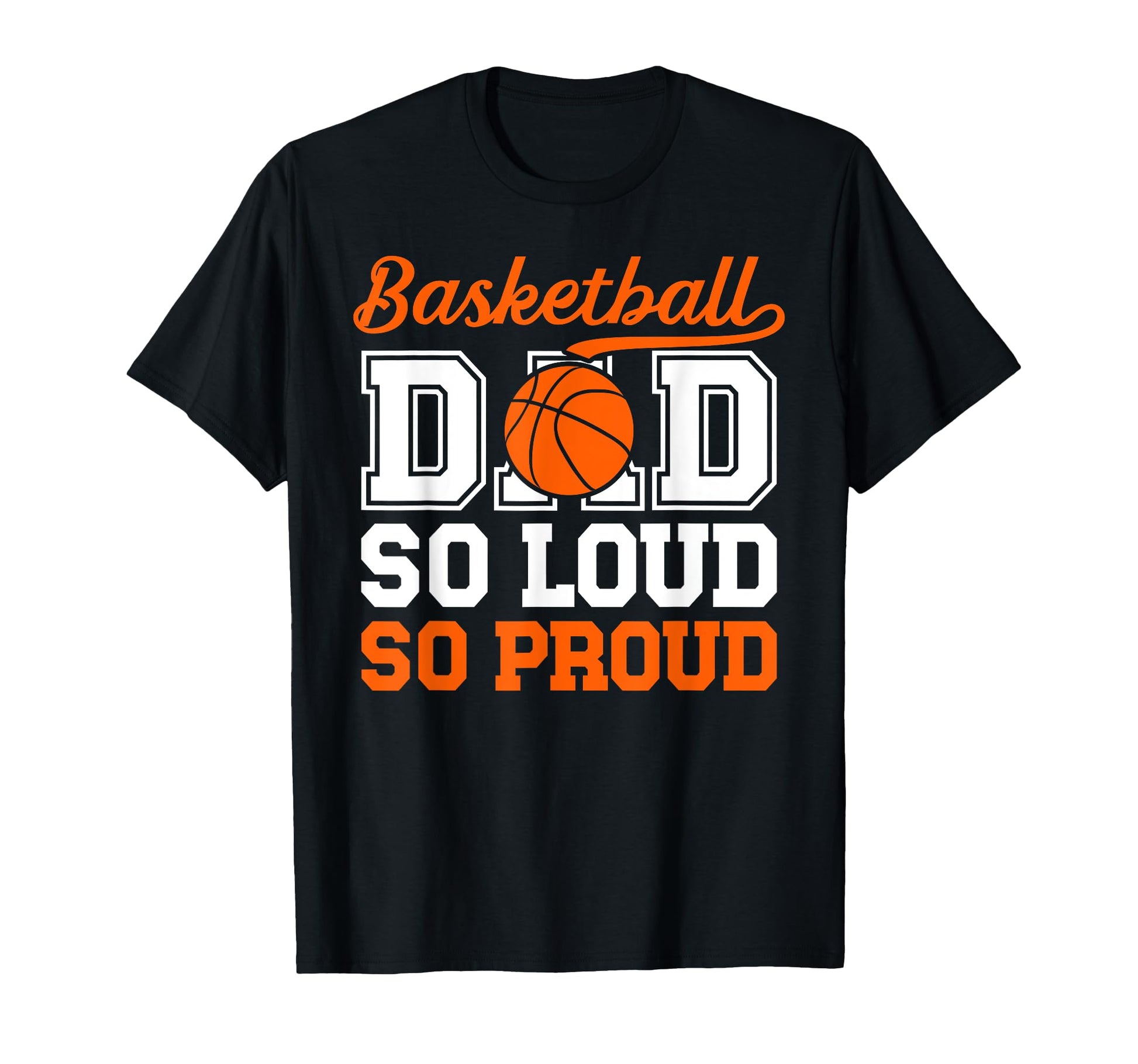 Basketball Dad So Proud Dad Basketball T-Shirt - Fun Novelty Design Unisex - T-Shirt, Sweatshirt, Hoodie