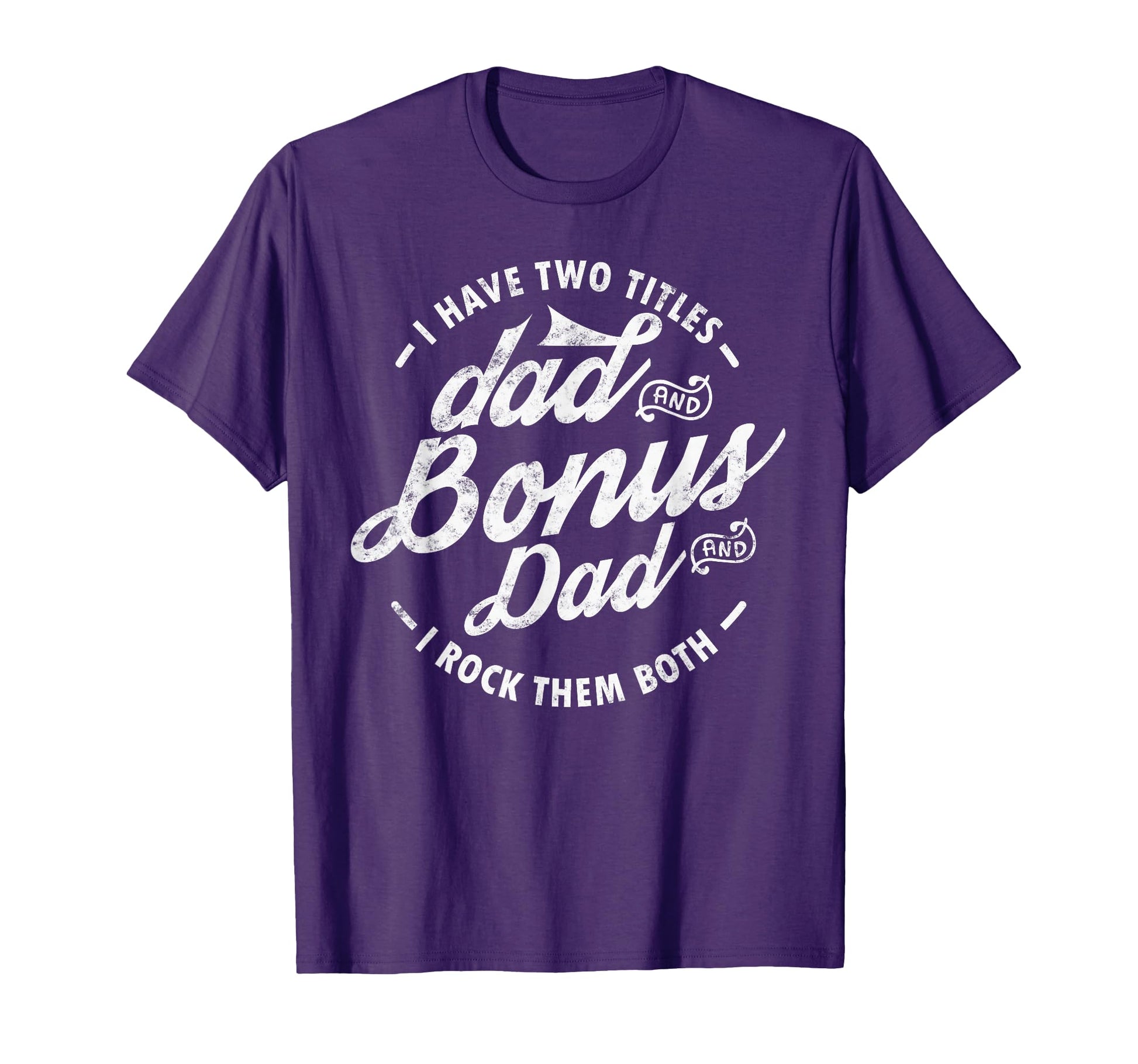 I Have Two Titles Dad And Bonus Dad T-Shirt - Minimalist Print Unisex - T-Shirt, Sweatshirt, Hoodie