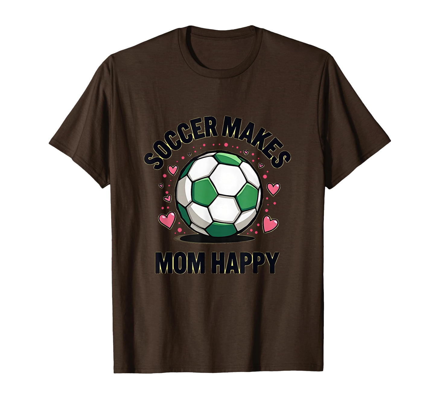 Soccer Makes Mom Happy Mothers Day T-Shirt - Casual Everyday Wear Unisex - T-Shirt, Sweatshirt, Hoodie