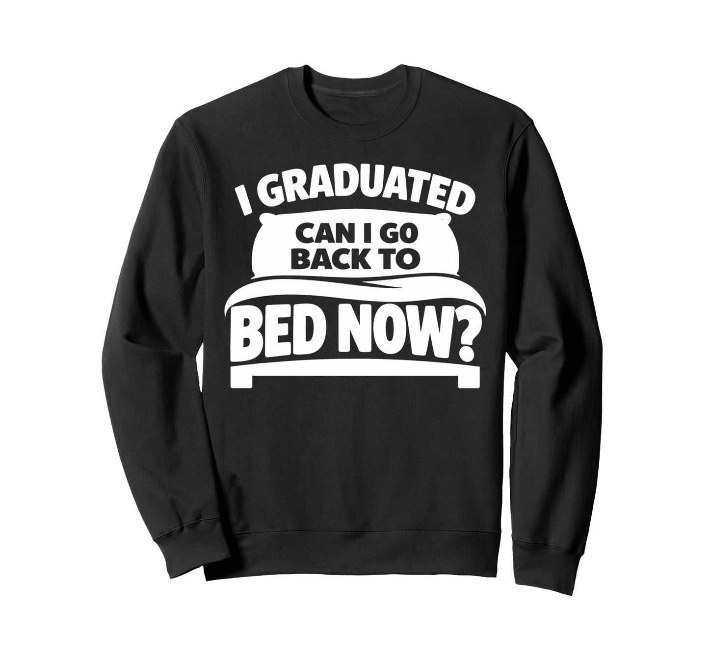 Senior Graduation I Graduate Sweatshirt - Fun Novelty Design for Adults - T-Shirt, Sweatshirt, Hoodie