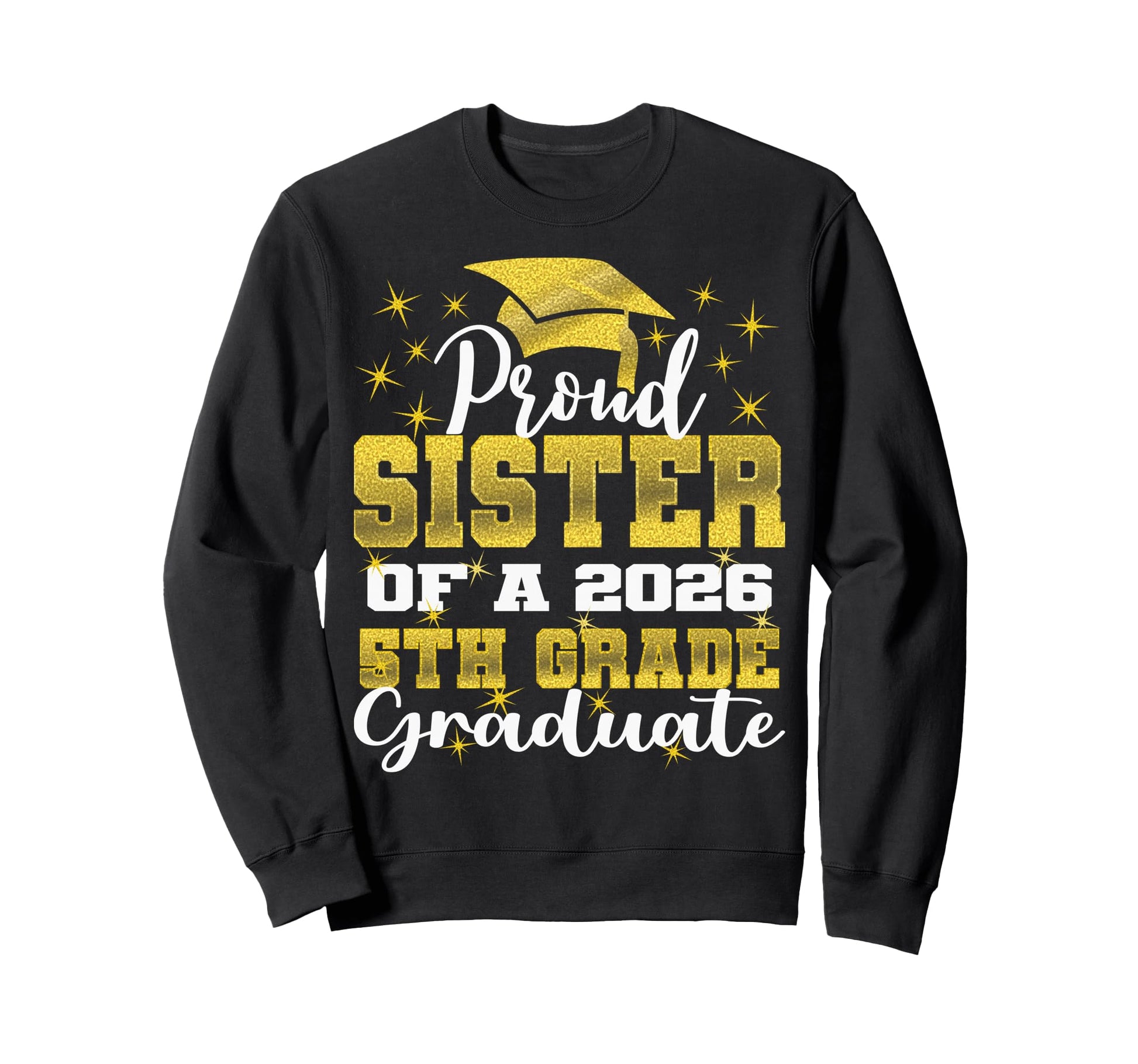 Proud Sister 5Th Grade Graduate 2026 Sweatshirt - Graphic Print Men Women - T-Shirt, Sweatshirt, Hoodie