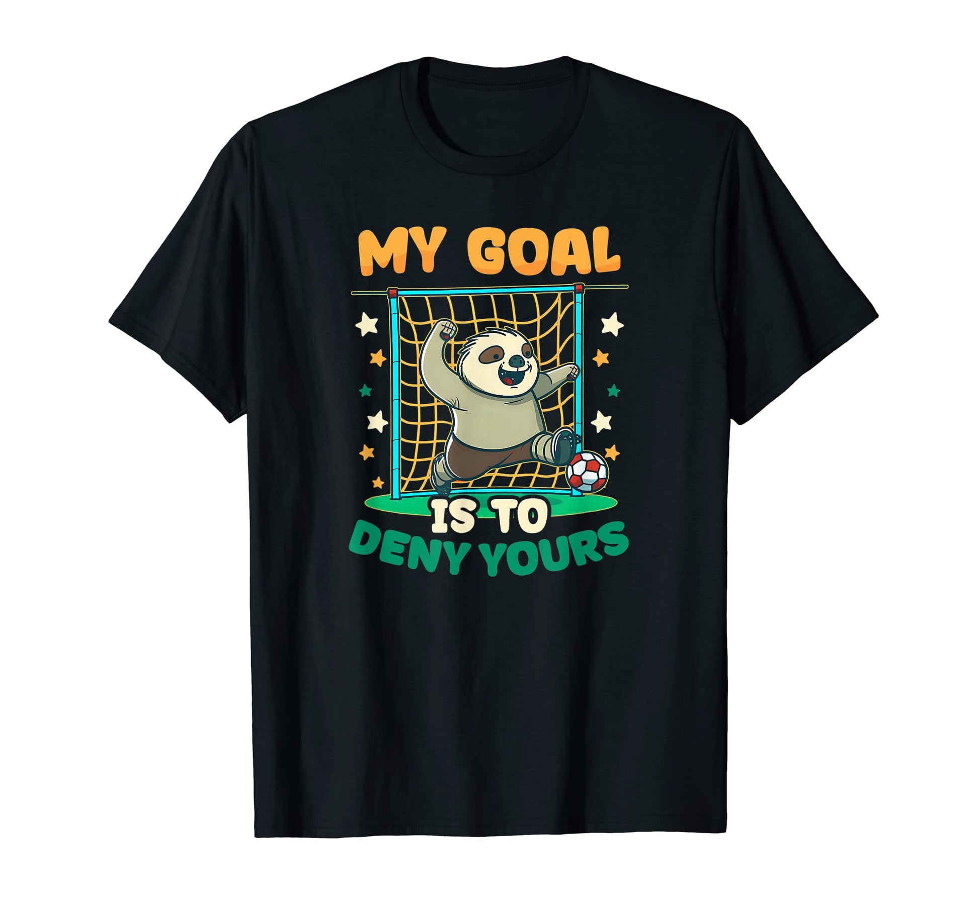 Goal To Deny Yours Soccer Player T-Shirt - Fun Novelty Design for Adults - T-Shirt, Sweatshirt, Hoodie