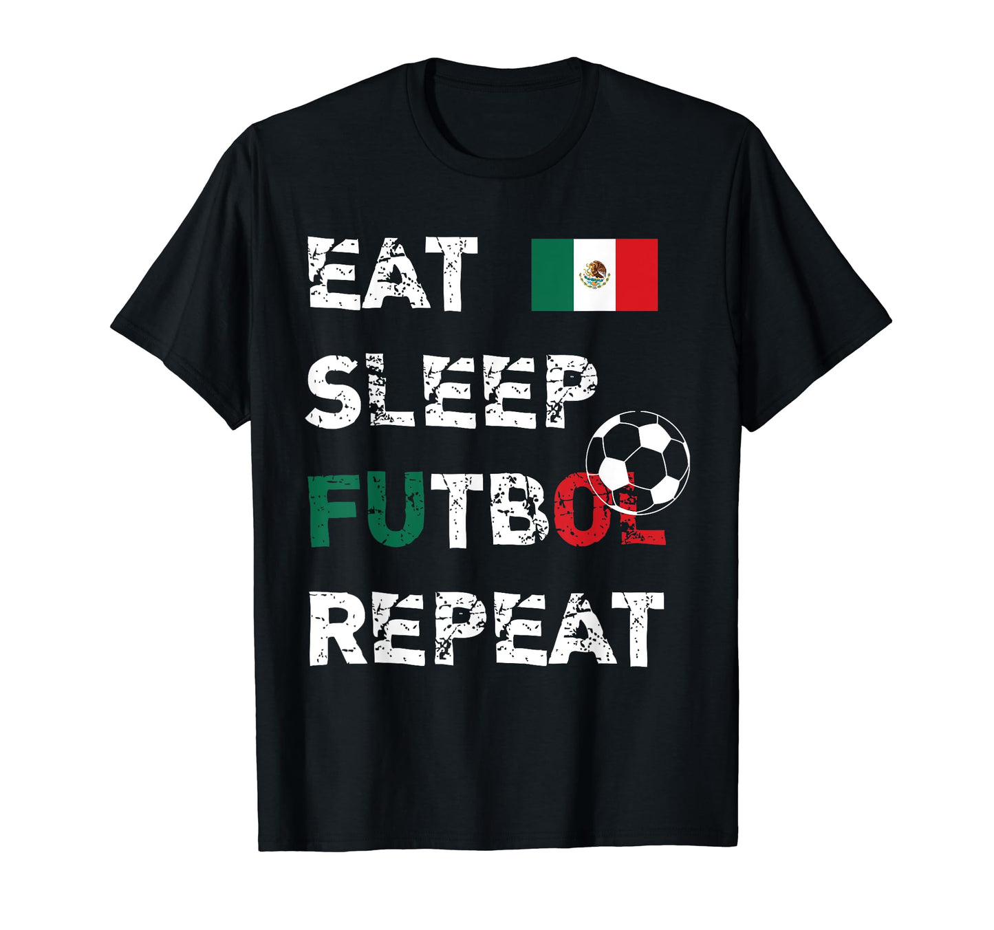 Eat Sleep Futbol Repeat Mexico T-Shirt - Casual Everyday Wear Unisex - T-Shirt, Sweatshirt, Hoodie