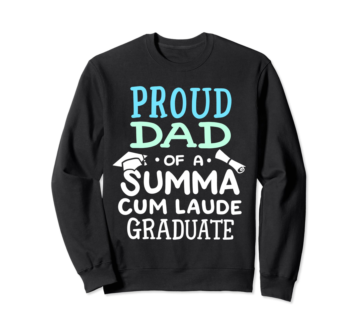 Proud Dad Summa Cum Laude Sweatshirt - Fun Novelty Design for Adults - T-Shirt, Sweatshirt, Hoodie