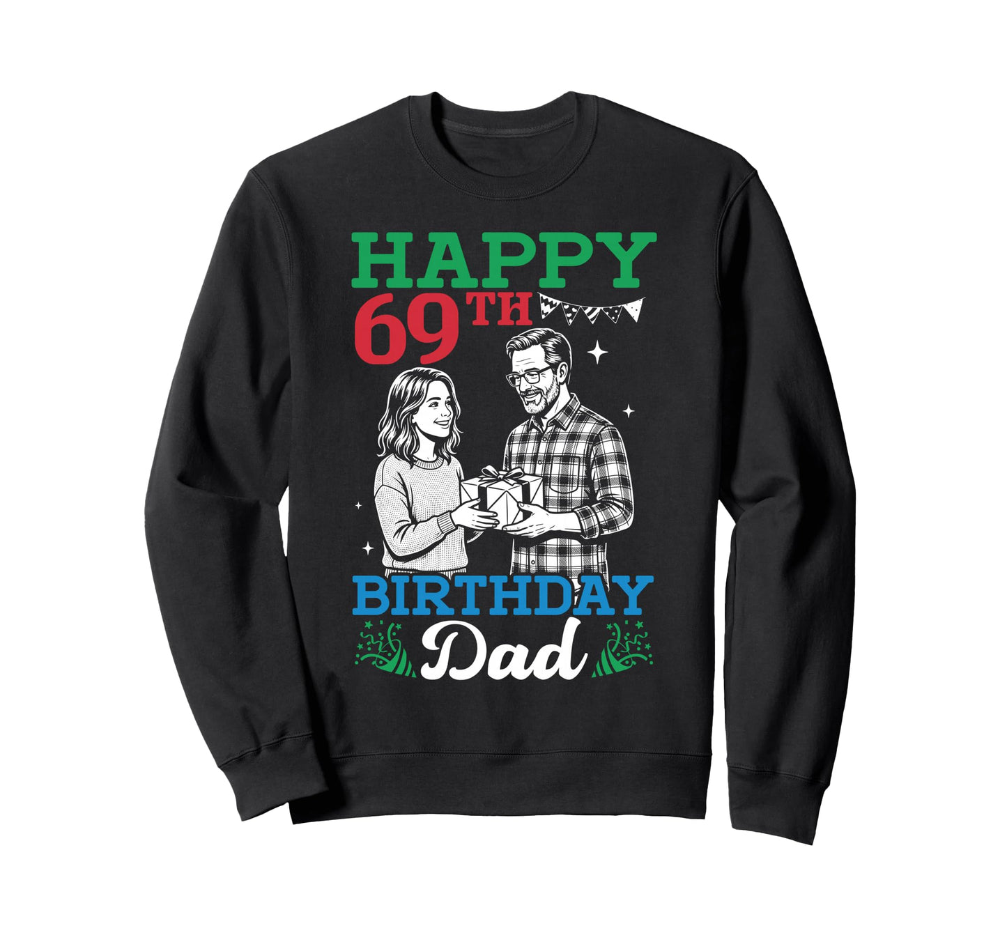 Happy 69Th Birthday Dad 69 Years Sweatshirt - Minimalist Print for Adults - T-Shirt, Sweatshirt, Hoodie