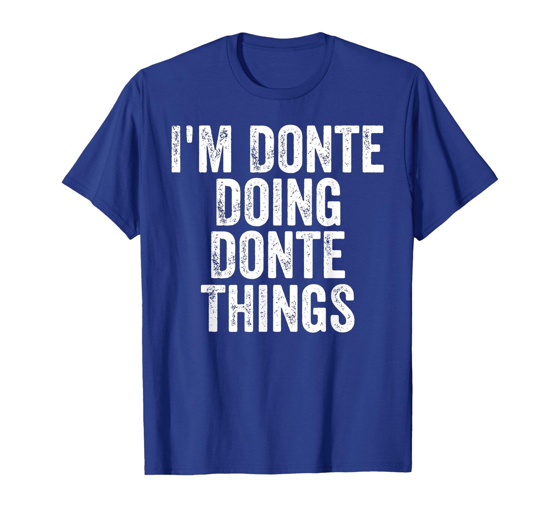 Mens Im Donte Doing Donte Things T-Shirt - Casual Everyday Wear Men Women - T-Shirt, Sweatshirt, Hoodie
