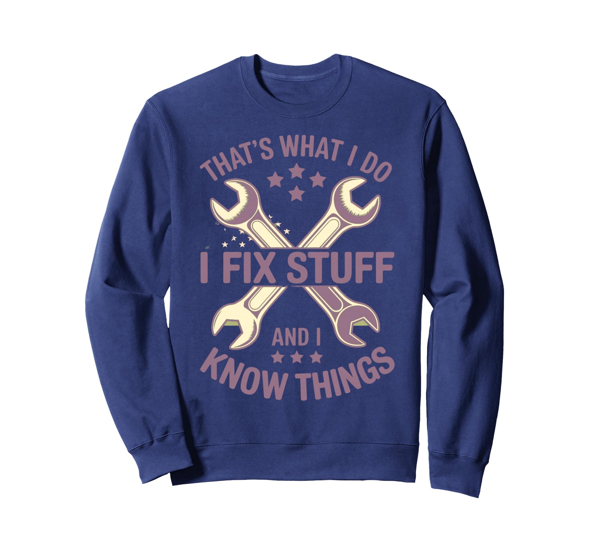 Thats What I Do I Fix Stuff And I Sweatshirt - Custom Art Print Men Women - T-Shirt, Sweatshirt, Hoodie
