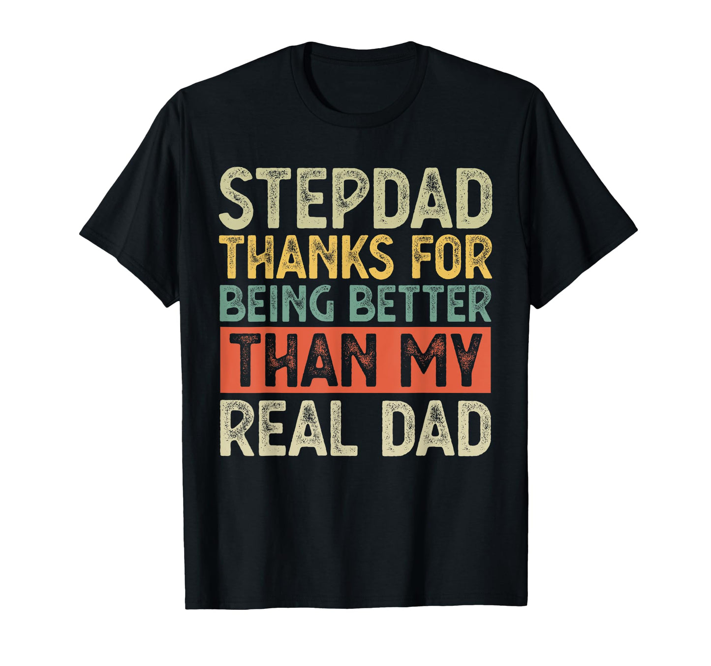 Stepdad Thanks Being Better Than My T-Shirt - Novelty Apparel for Adults - T-Shirt, Sweatshirt, Hoodie