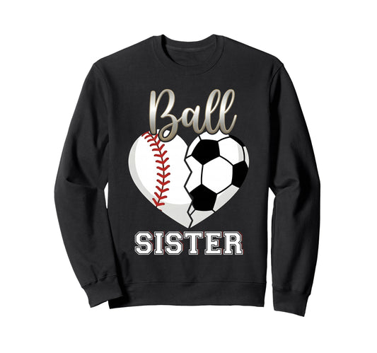 Ball Sister Baseball Soccer Sweatshirt - Casual Everyday Wear for Adults - T-Shirt, Sweatshirt, Hoodie