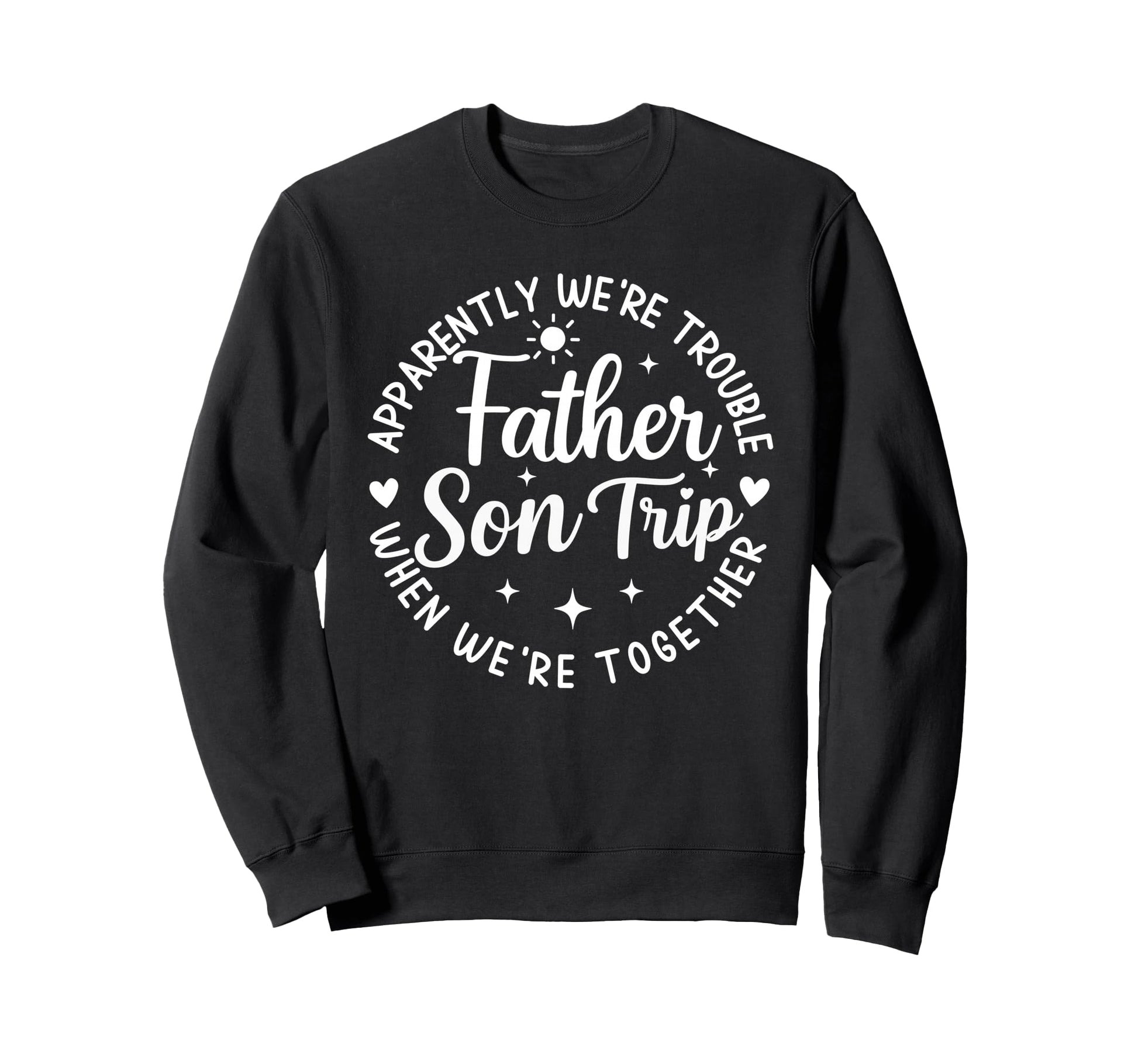 Father Son Trip Apparently Were Sweatshirt - Novelty Apparel Men Women - T-Shirt, Sweatshirt, Hoodie