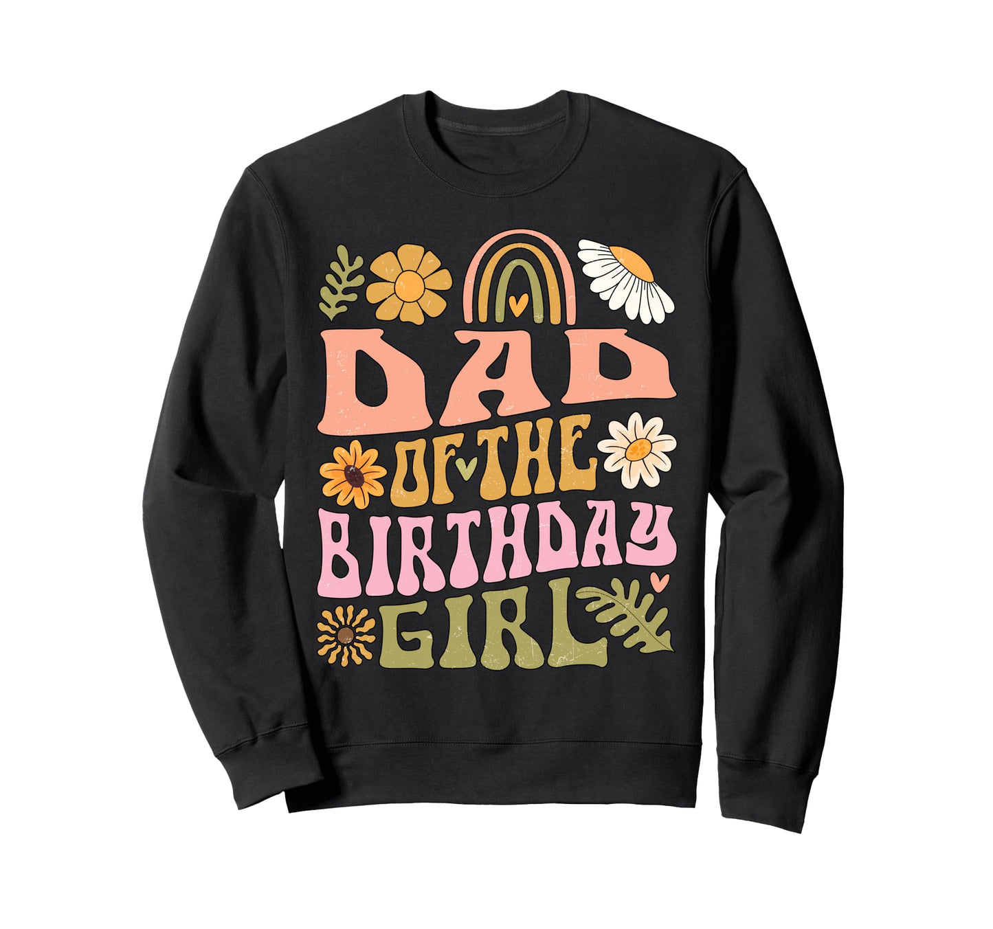 Dad Birthday Rainbow Flower Sweatshirt - Unique Graphic for Adults - T-Shirt, Sweatshirt, Hoodie