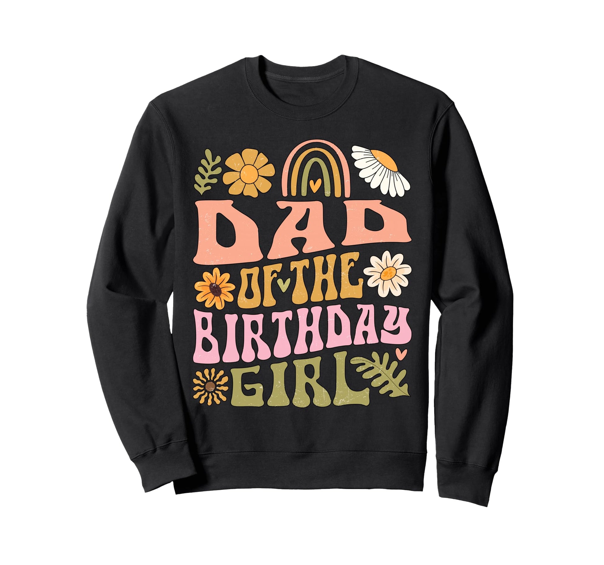 Dad Birthday Rainbow Flower Sweatshirt - Unique Graphic for Adults - T-Shirt, Sweatshirt, Hoodie