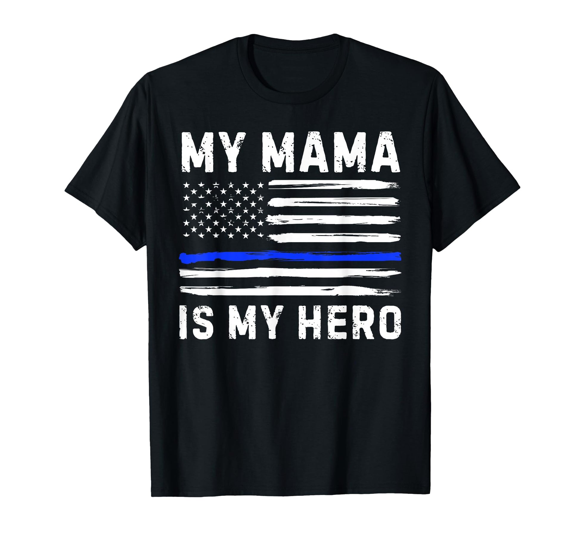 My Mama Is My Hero Police Officer T-Shirt - Streetwear Style for Adults - T-Shirt, Sweatshirt, Hoodie