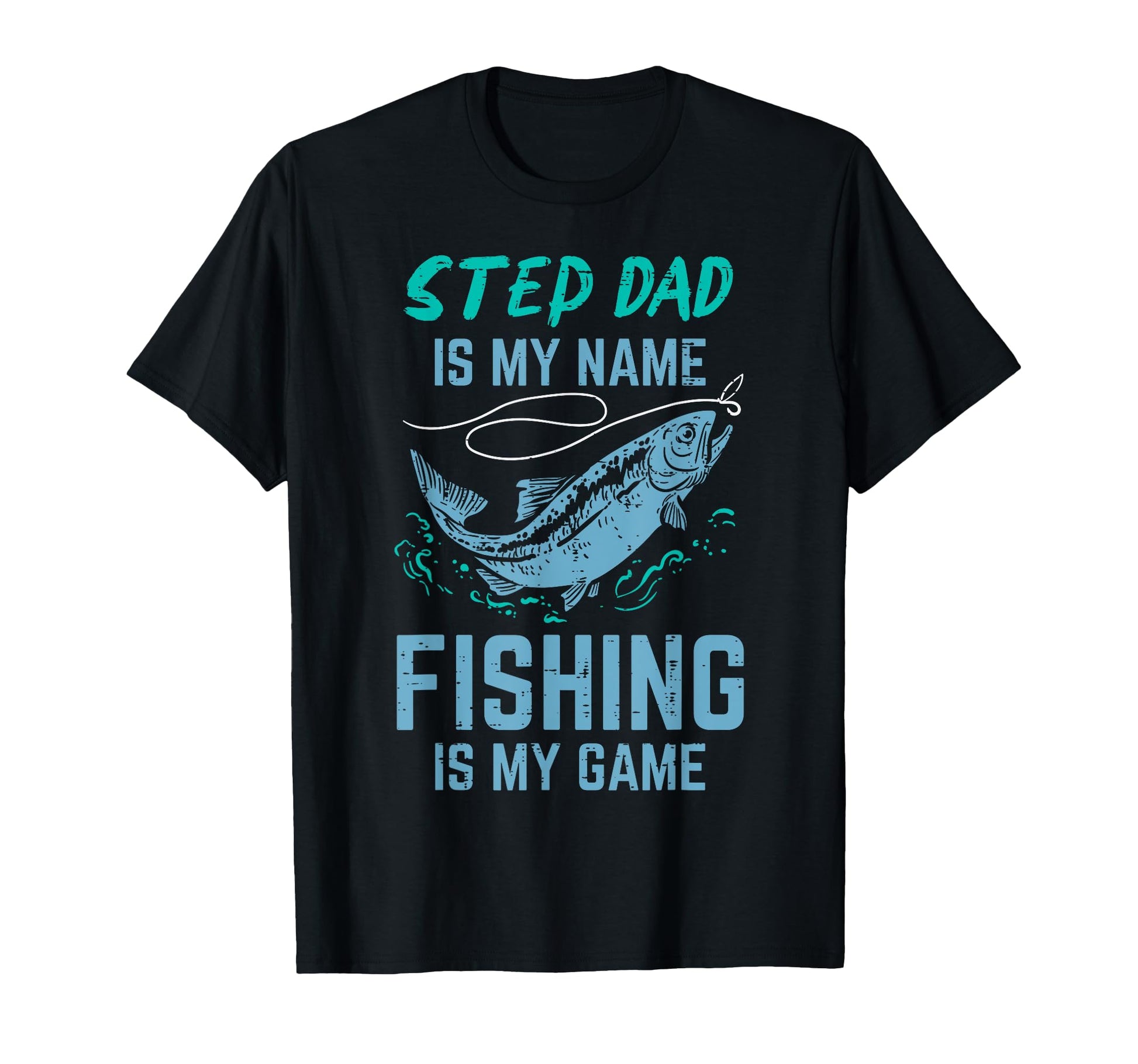 Step Dad Is My Name Fishing Is My Game T-Shirt - Trendy Graphic Men Women - T-Shirt, Sweatshirt, Hoodie