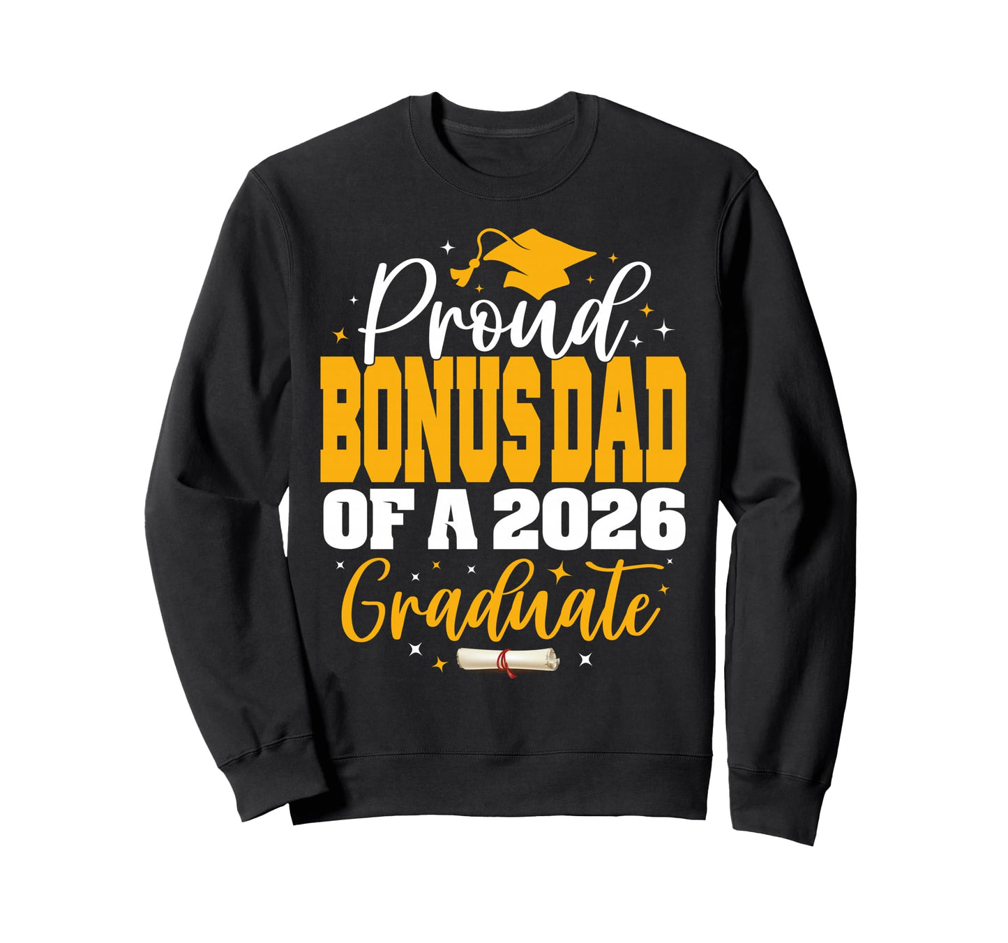 Proud Bonus Dad Class 2026 Graduate Sweatshirt - Unique Graphic for Adults - T-Shirt, Sweatshirt, Hoodie