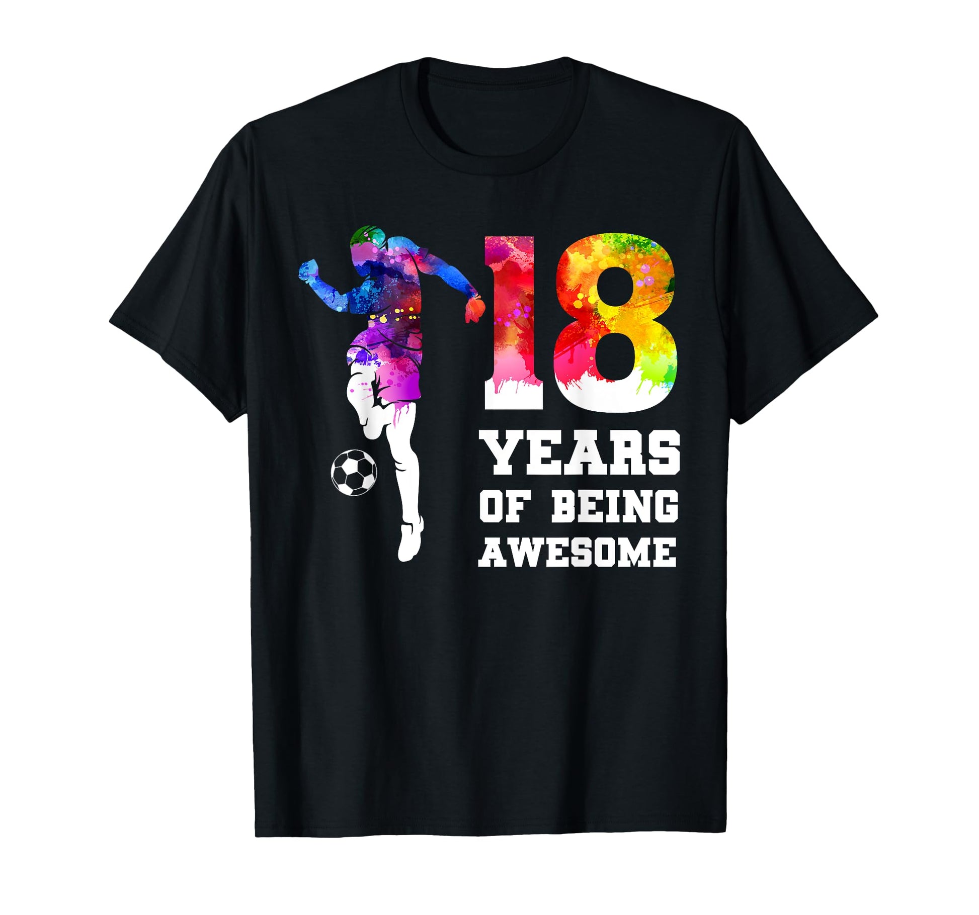 Funny 18 Years Being Awesome Soccer T-Shirt - Casual Everyday Wear Unisex - T-Shirt, Sweatshirt, Hoodie