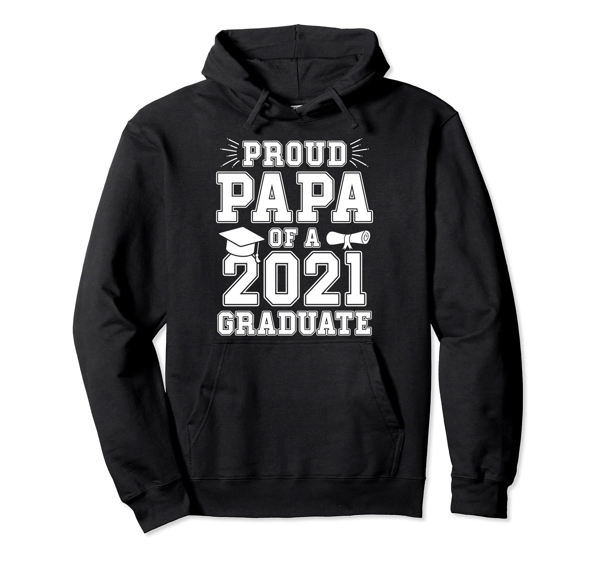 Proud Papa 2021 Graduate School Hoodie - Casual Everyday Wear Men Women - T-Shirt, Sweatshirt, Hoodie