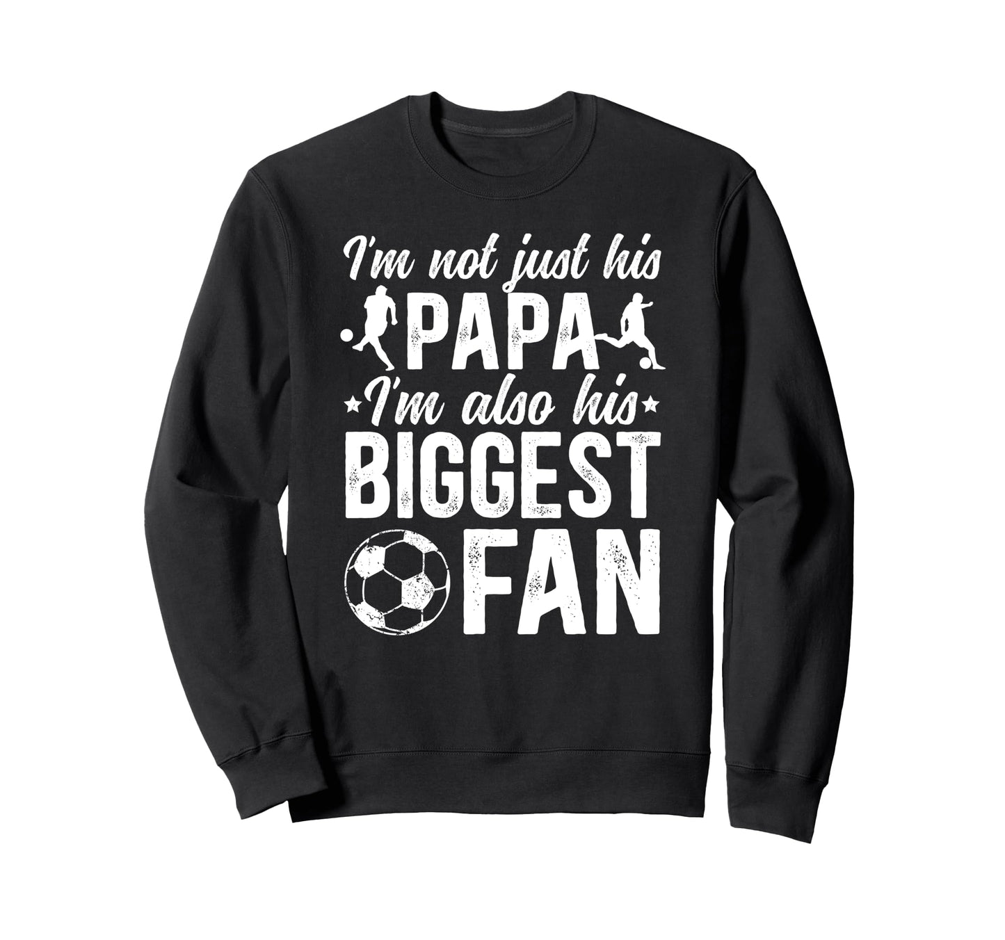 His Biggest Fan Soccer Papa Sweatshirt - Fun Novelty Design Men Women - T-Shirt, Sweatshirt, Hoodie