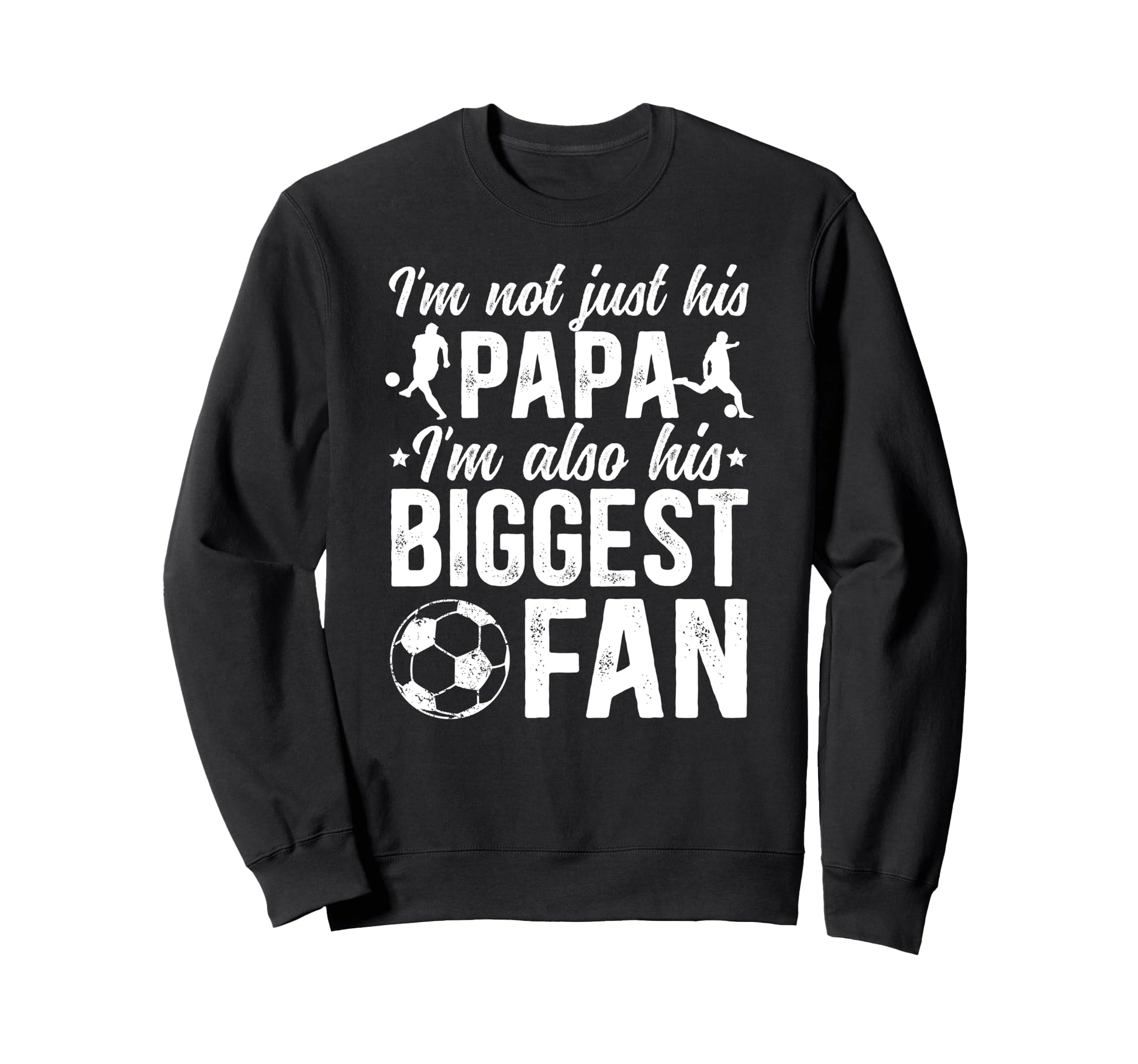 His Biggest Fan Soccer Papa Sweatshirt - Fun Novelty Design Men Women - T-Shirt, Sweatshirt, Hoodie