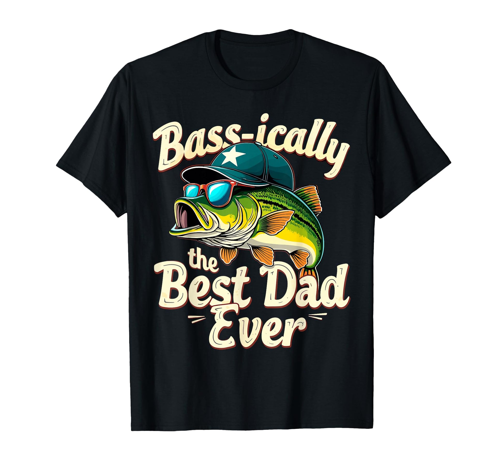 Basically Best Dad Ever Bass Fishing T-Shirt - Streetwear Style Unisex - T-Shirt, Sweatshirt, Hoodie