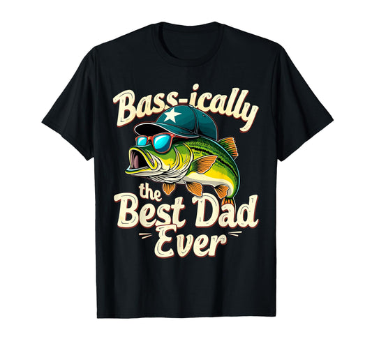 Basically Best Dad Ever Bass Fishing T-Shirt - Streetwear Style Unisex - T-Shirt, Sweatshirt, Hoodie